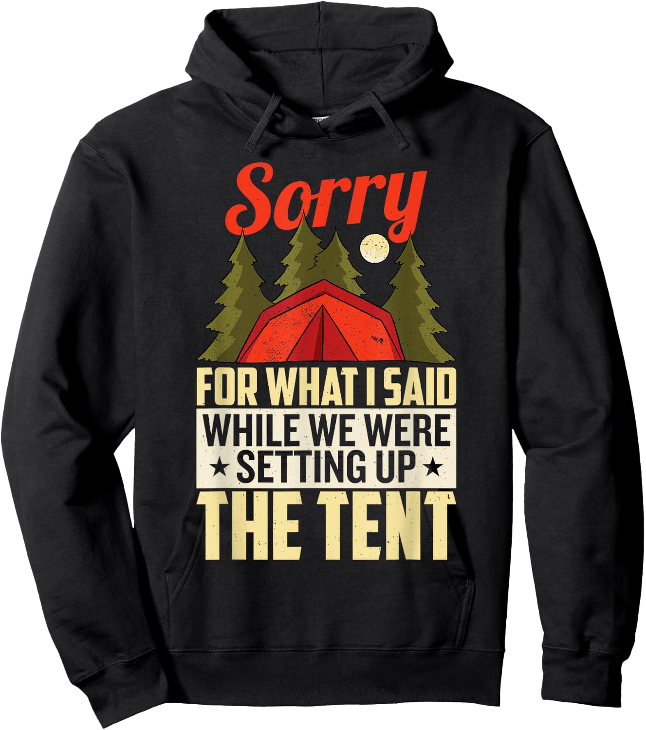 Sorry For What I Said When We Were Setting Up the Tent Hoodie - Hoodie | Black
