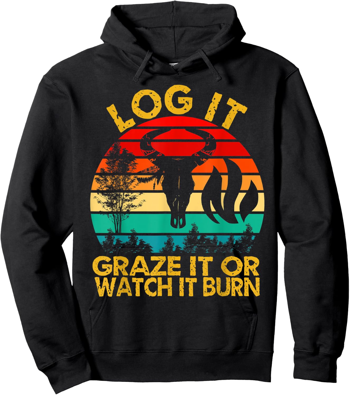 Log It Graze It Or Watch It Burn - Help Prevent Forest Fires Hoodie - Hoodie | Black
