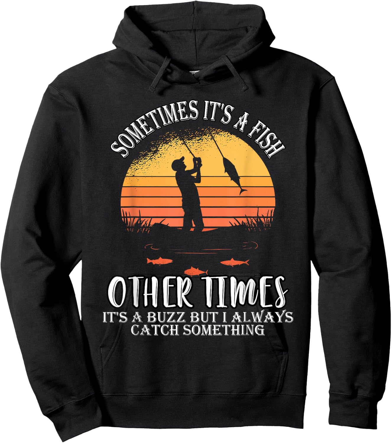 Sometimes It's A Fish Other Times A Buzz But I Always Catch Hoodie - Hoodie | Black