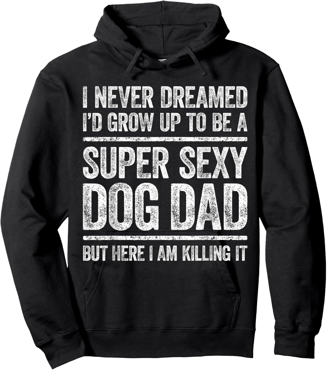 I Never Dreamed I'd Be A Super Sexy Dog Dad Shirt Men Hoodie - Hoodie | Black