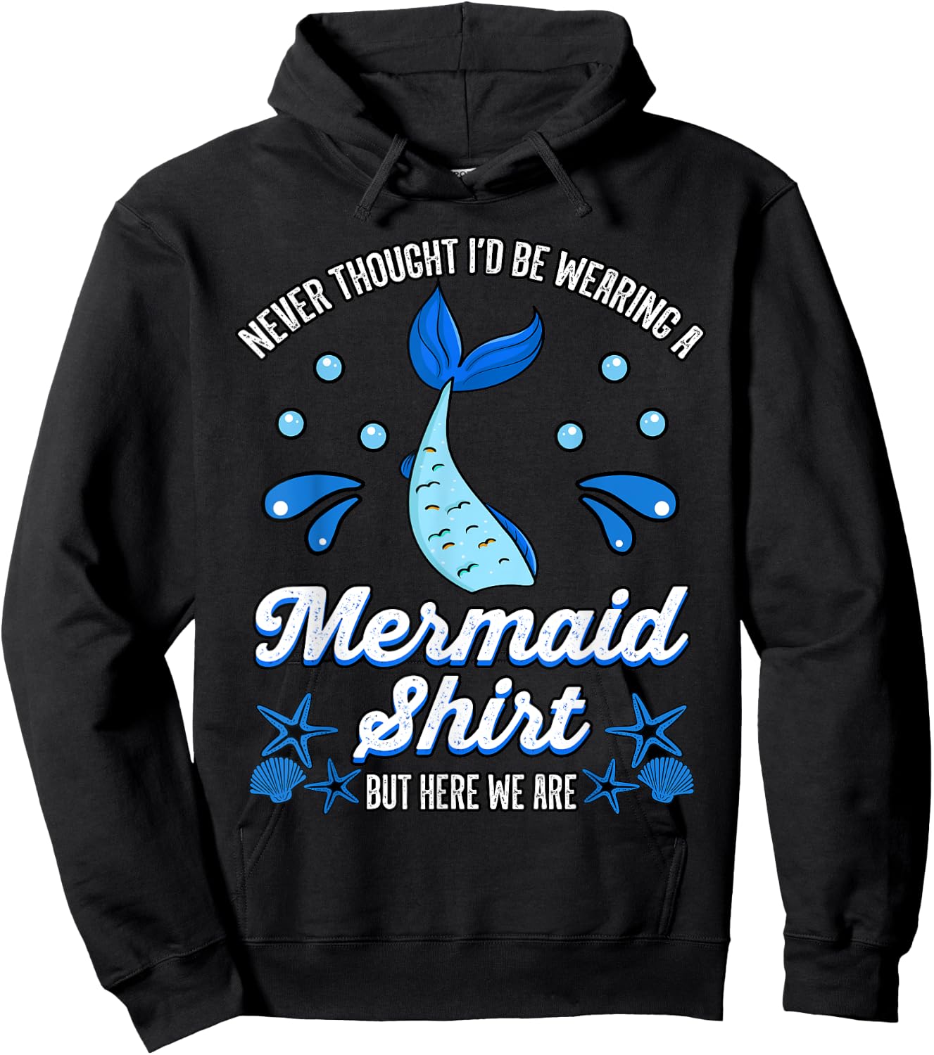 Never Thought I'd Be Wearing a Mermaid Shirt But Here We Are Hoodie - Hoodie | Black