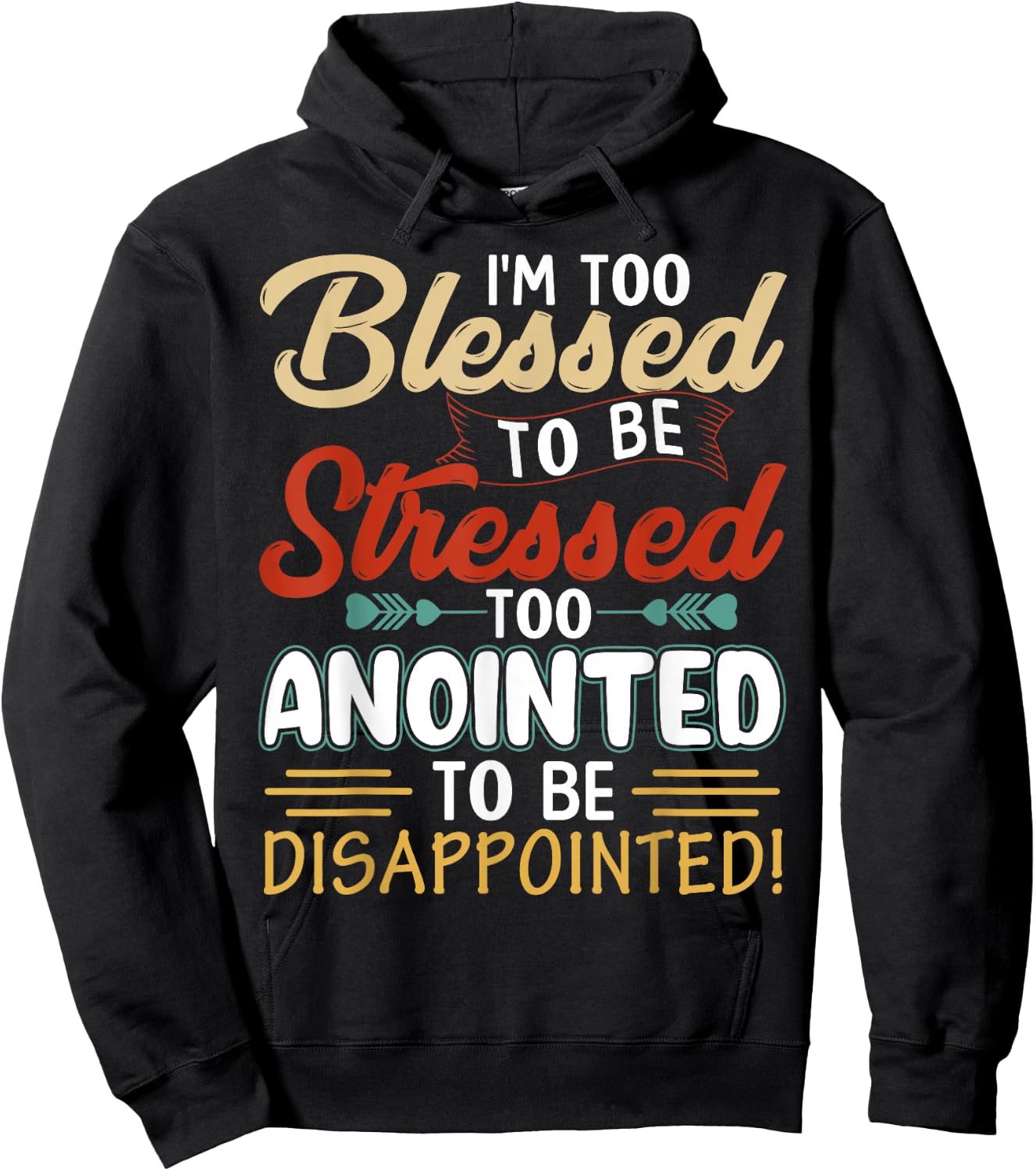 I'm Too Blessed to be stressed & Too Anointed Hoodie - Hoodie | Black