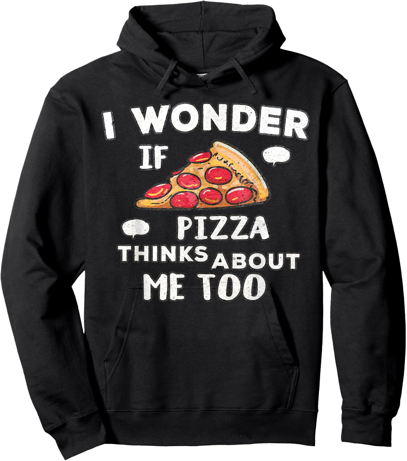 I Wonder if Pizza Thinks About Me Too - Great for Food Lover Hoodie - Hoodie | Black