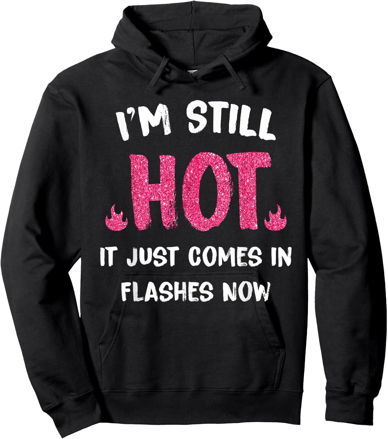I'm Still Hot It Just Comes in Flashes Now Hoodie - Hoodie | Black