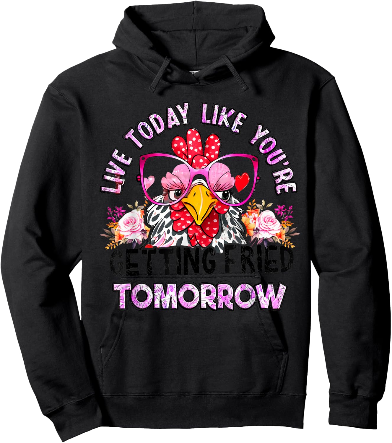 Live Today Like You’re Getting Fried Tomorrow Chicken Funny Hoodie - Hoodie | Black
