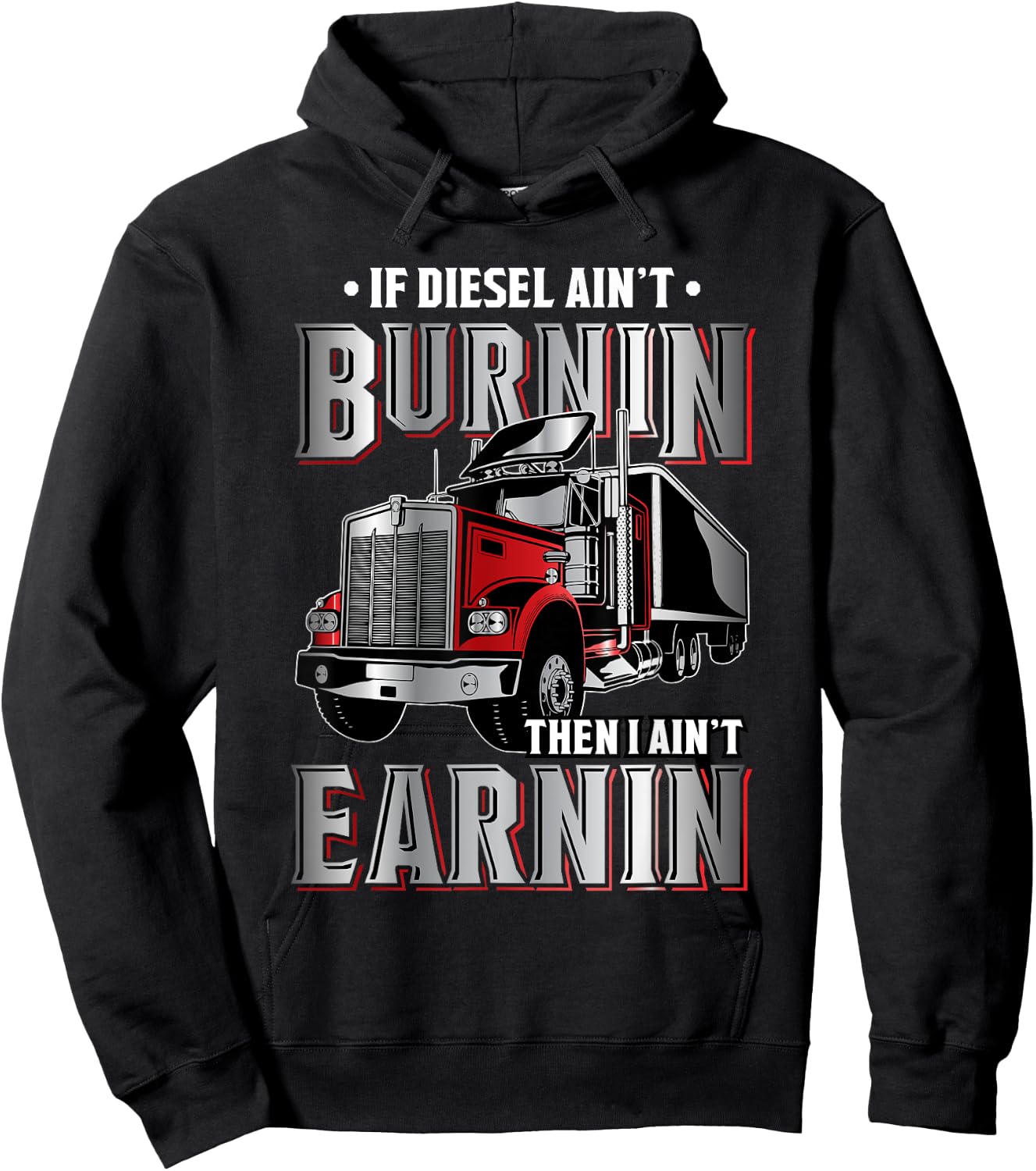 If Diesel ain't Burnin Then I ain't Earnin - Truck Driver Hoodie - Hoodie | Black