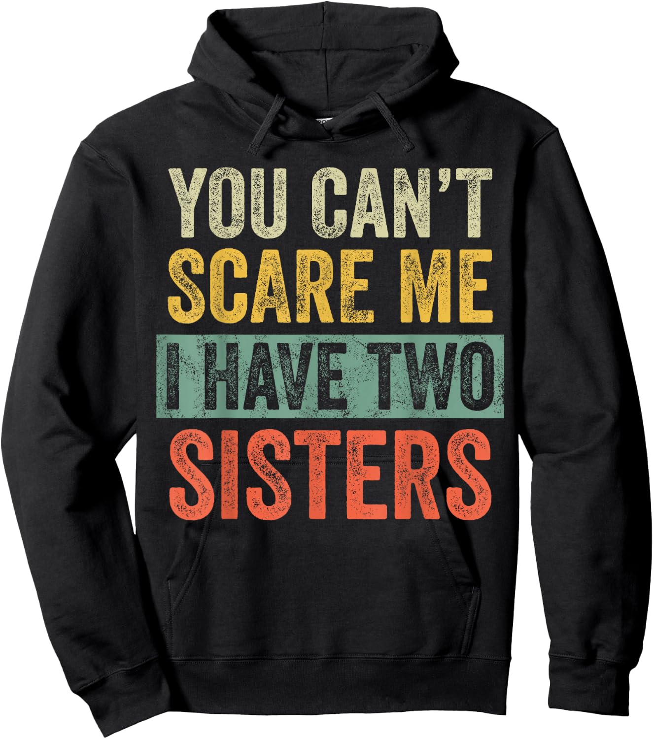 You Can't Scare Me I Have Two Sisters, Funny Brother Joke Hoodie - Hoodie | Black