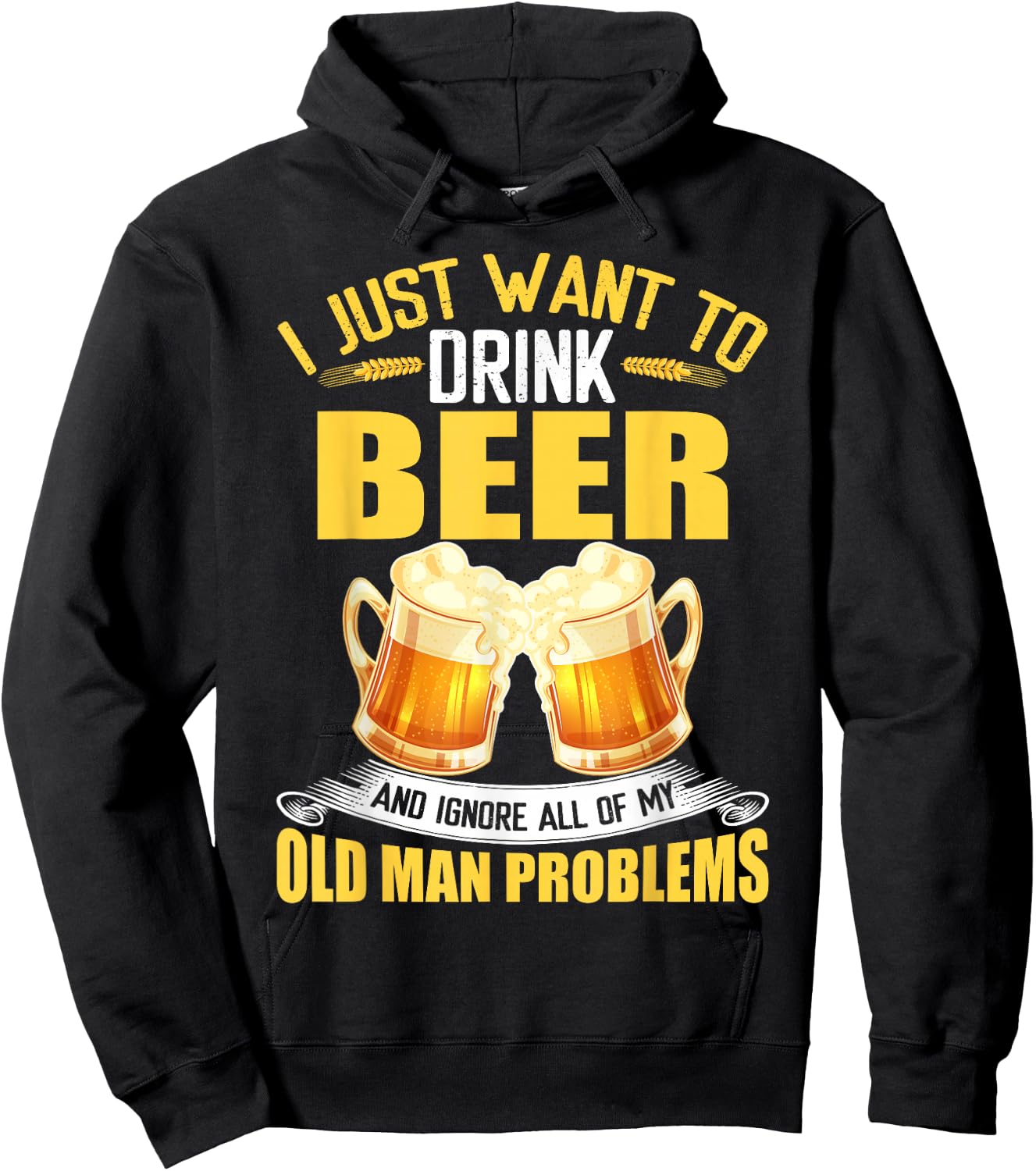 I Just Want To Drink Beer and Ignore All My Old Man Problems Hoodie - Hoodie | Black