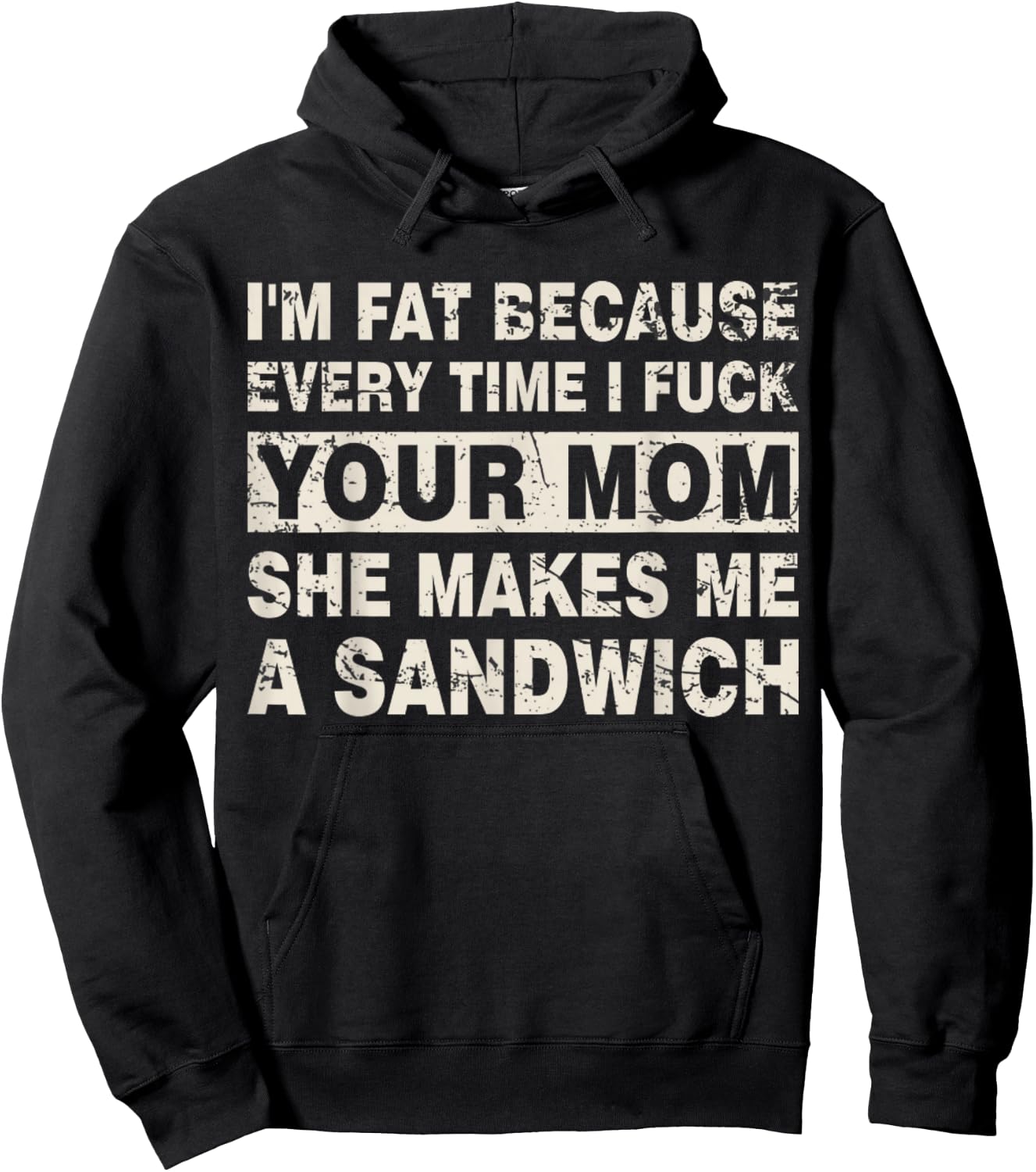 I'm Fat Because Every Time I F Your Mom She Makes A Sandwich Hoodie - Hoodie | Black