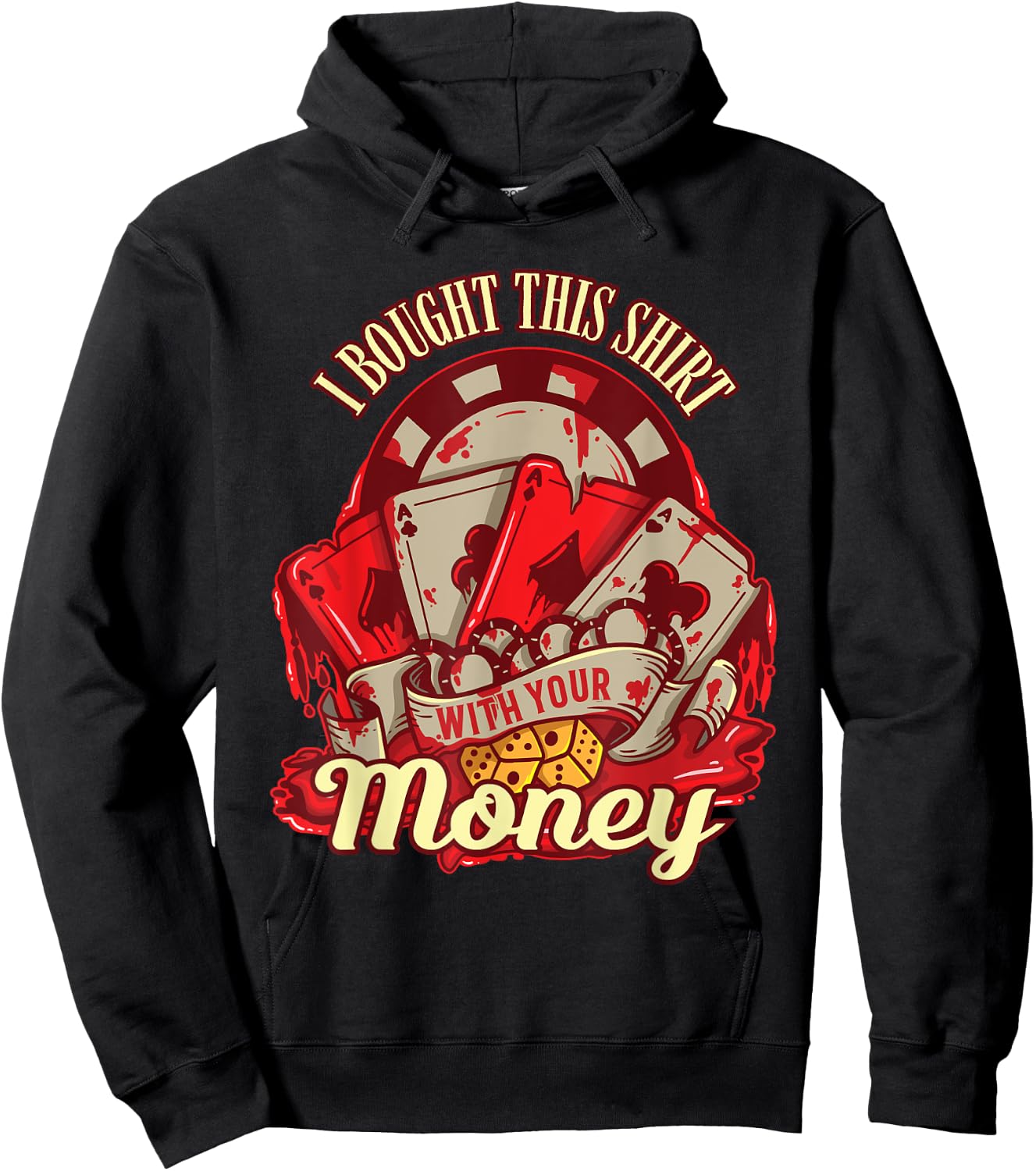 I Bought This Shirt With Your Money - Funny Poker Gift Hoodie - Hoodie | Black