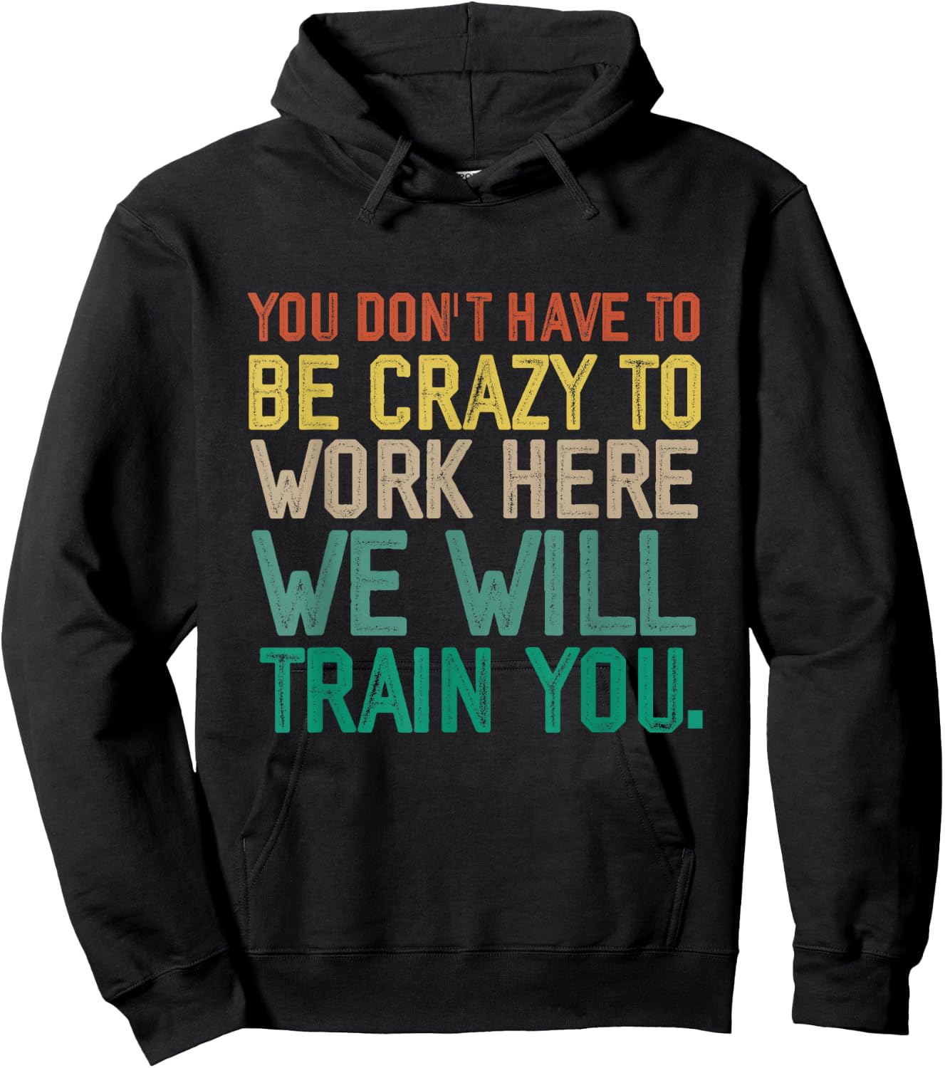 You Don't Have To Be Crazy To Work Here We Will Train You Hoodie - Hoodie | Black