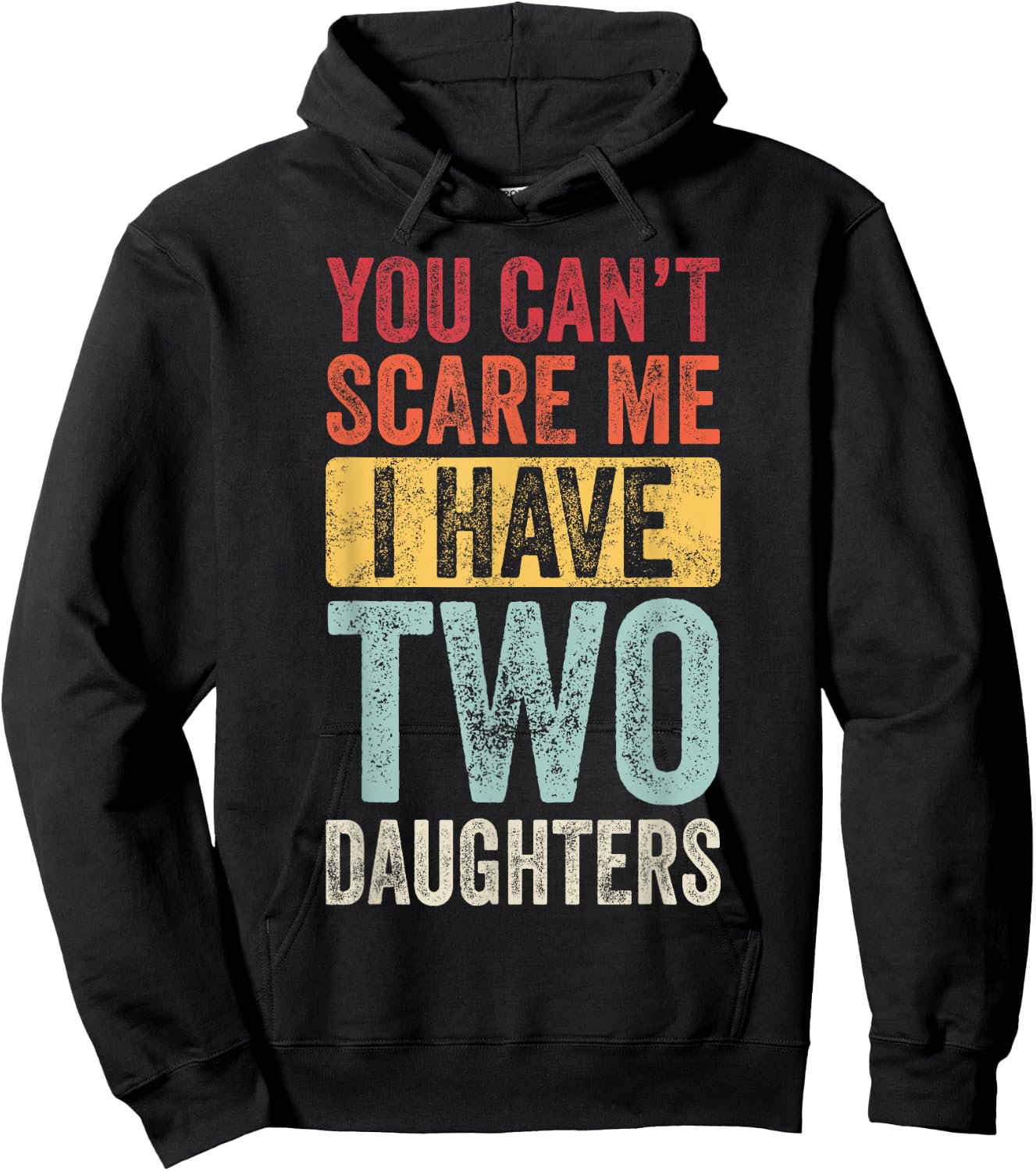 You Can't Scare Me I Have Two Daughters, Funny Dad Father Hoodie - Hoodie | Black