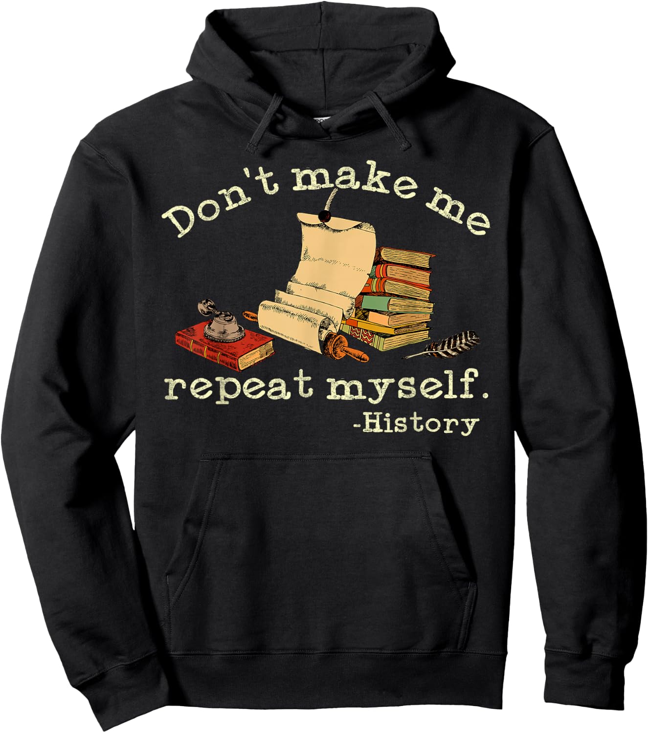 Dont Make Me Repeat Myself History | Funny History Teacher Hoodie - Hoodie | Black