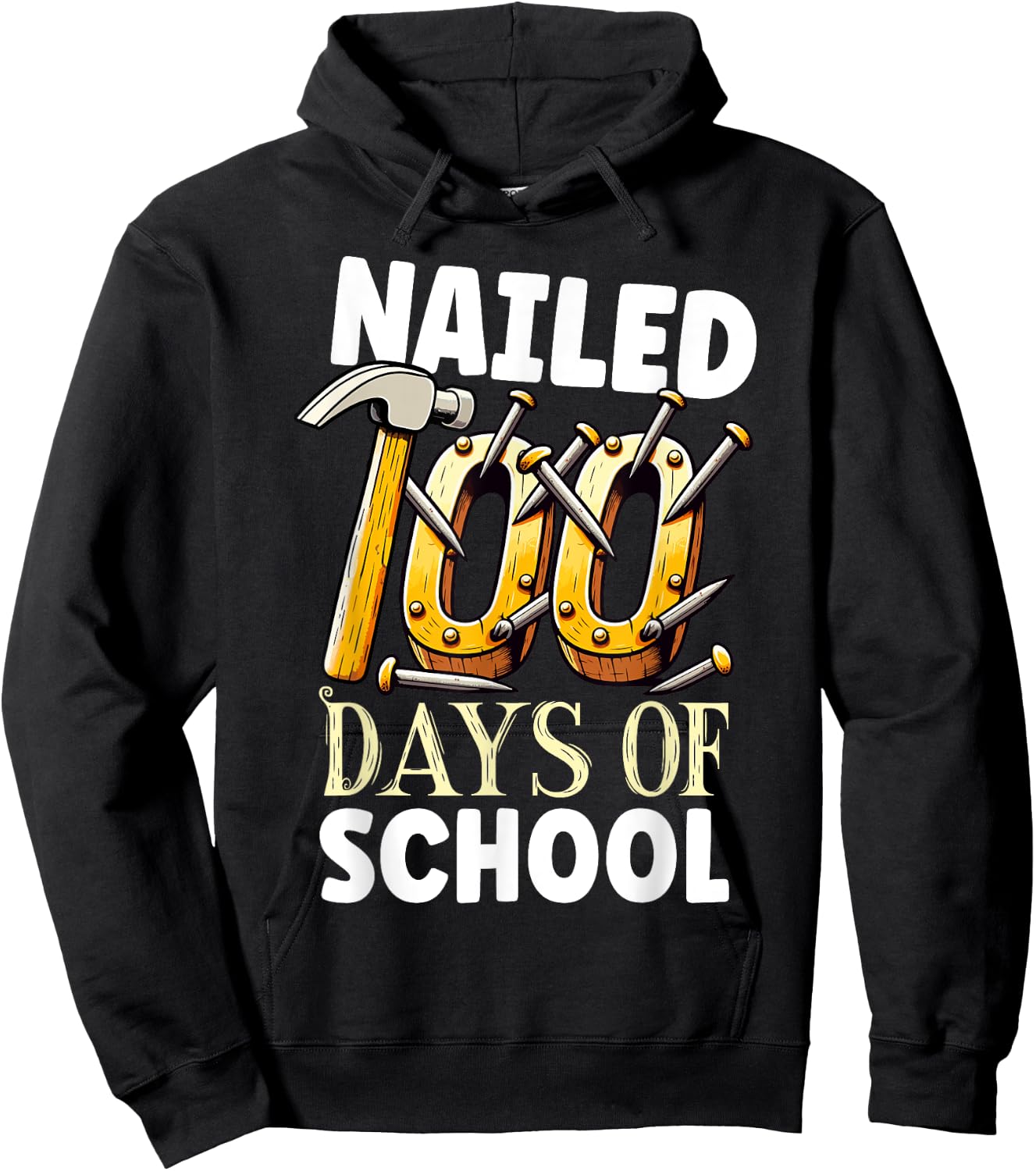 Nailed 100 Days Of School Happy 100th Day Of School Funny Hoodie - Hoodie | Black