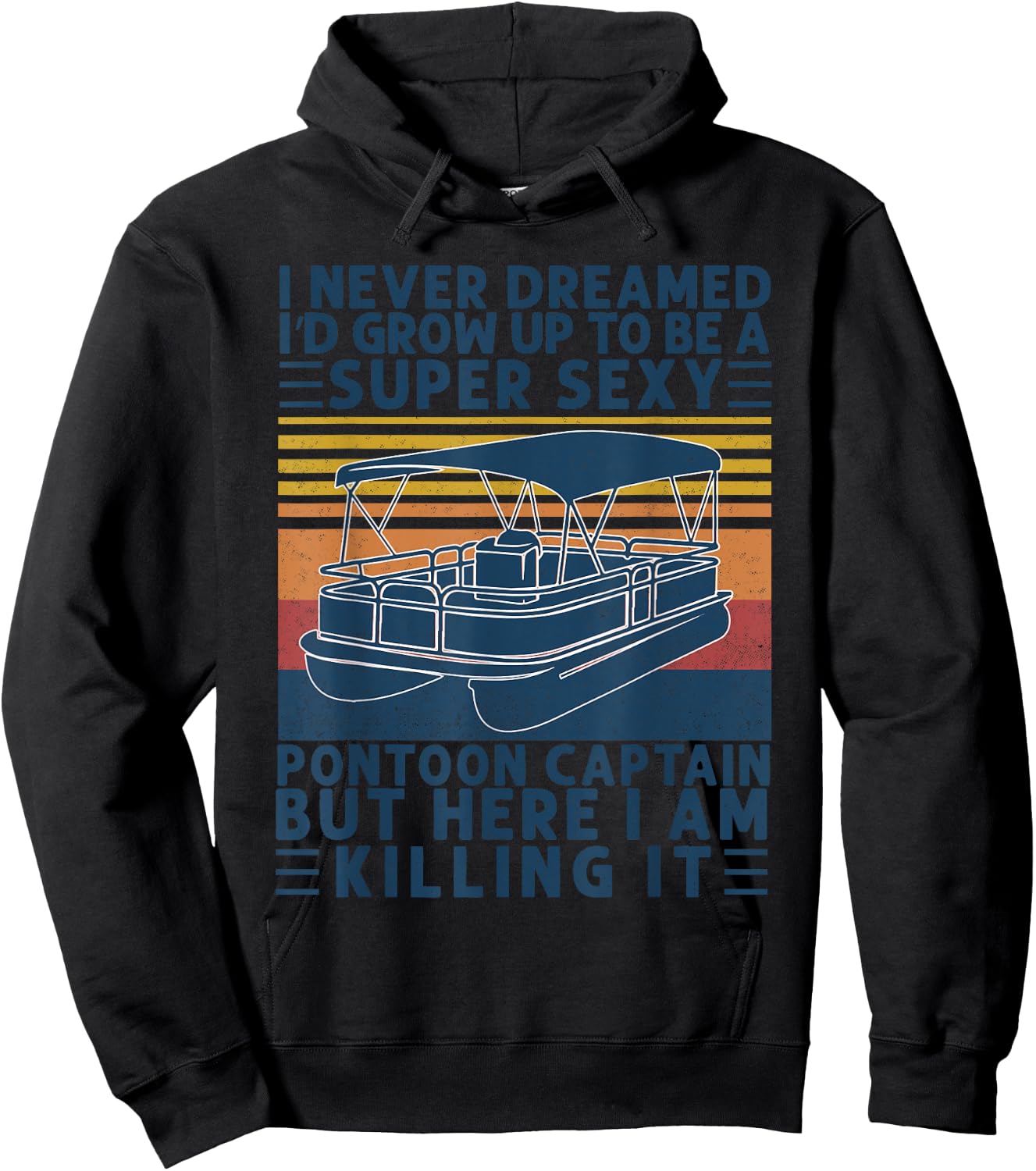 I Never Dreamed I'd Grow Up to be Super Sexy Pontoon Captain Hoodie - Hoodie | Black