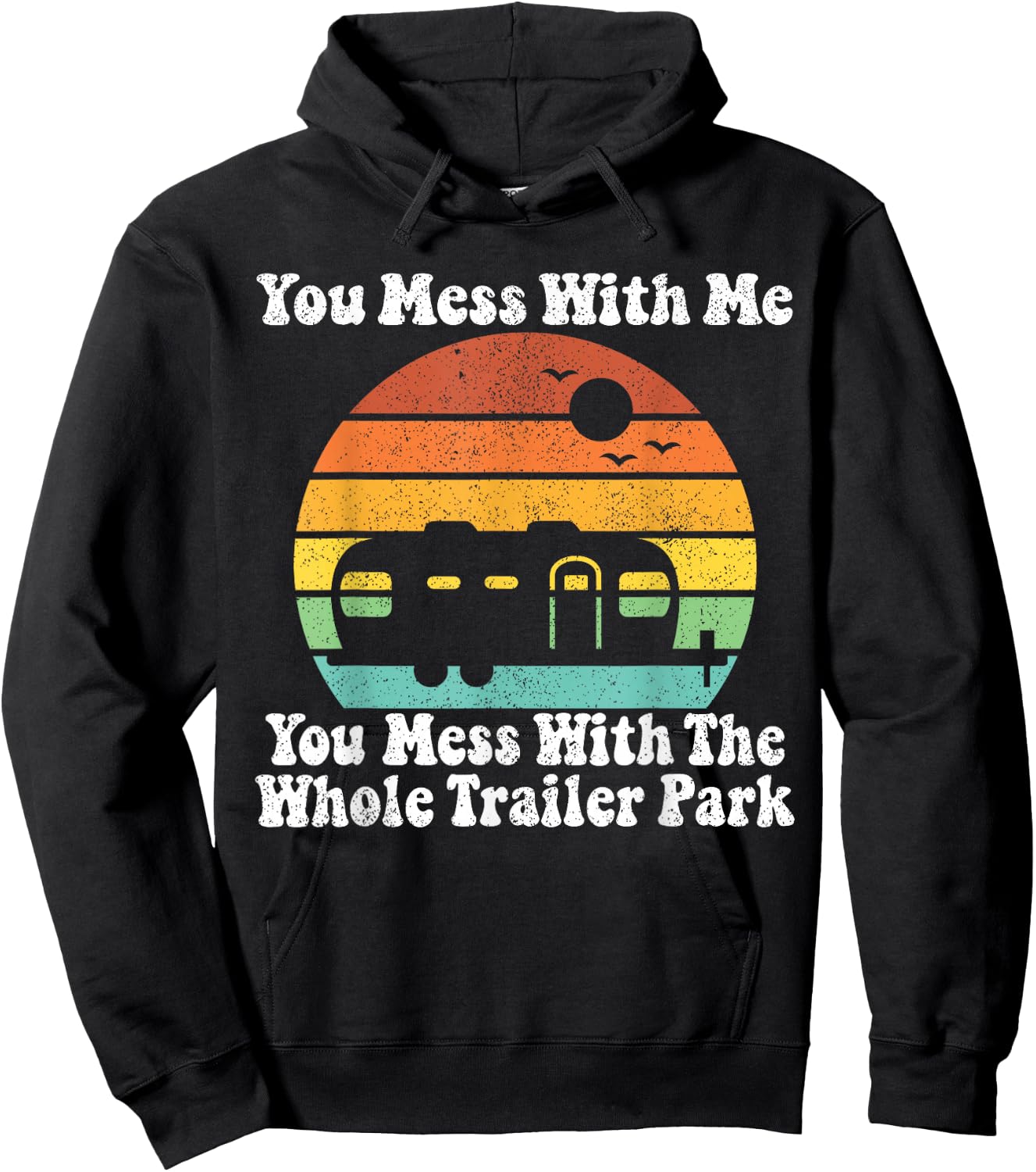 You Mess With Me You Mess With The Whole Trailer Park Gift Hoodie - Hoodie | Black