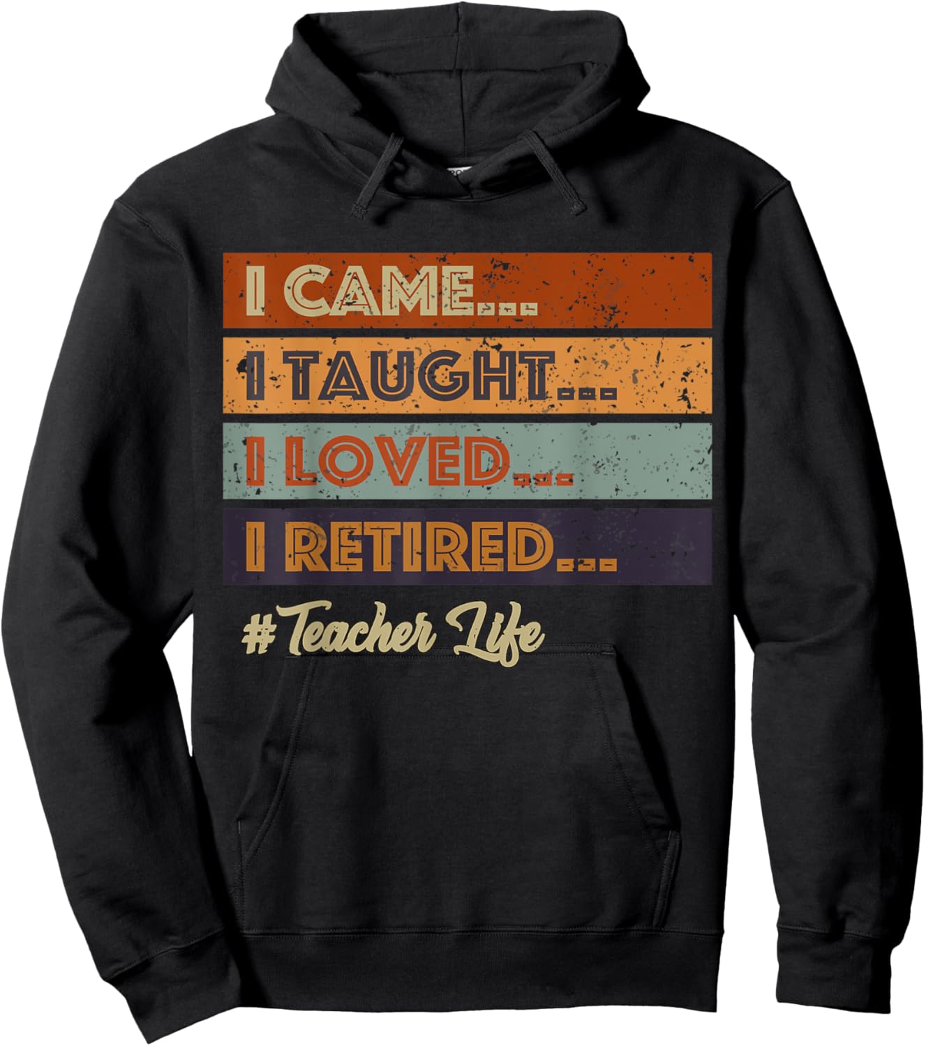 I Came I Taught I Loved I Retired Teacher Life Retirement Hoodie - Hoodie | Black