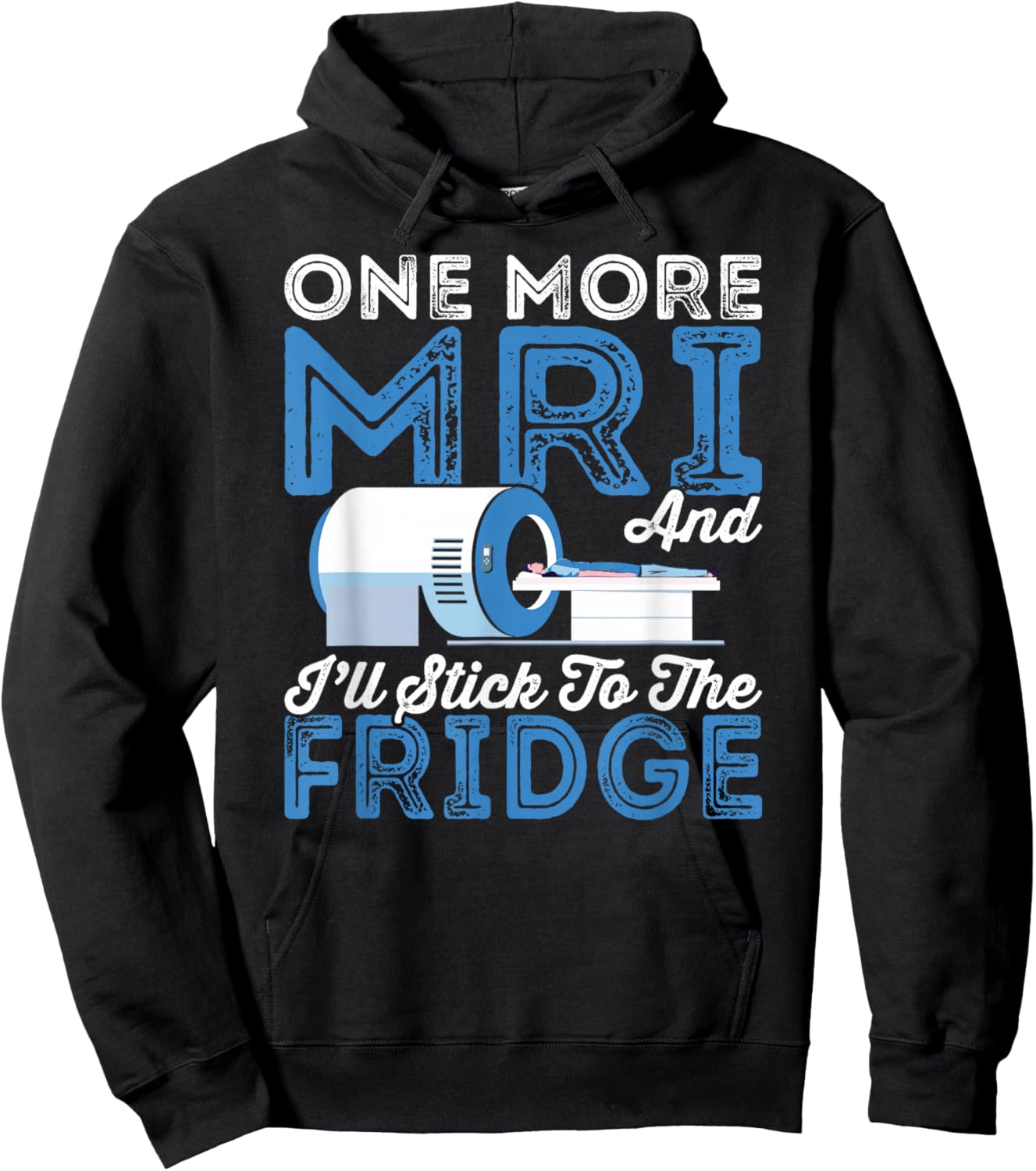 Cancer Fighter One More MRI And I'll Stick To The Fridge Hoodie - Hoodie | Black