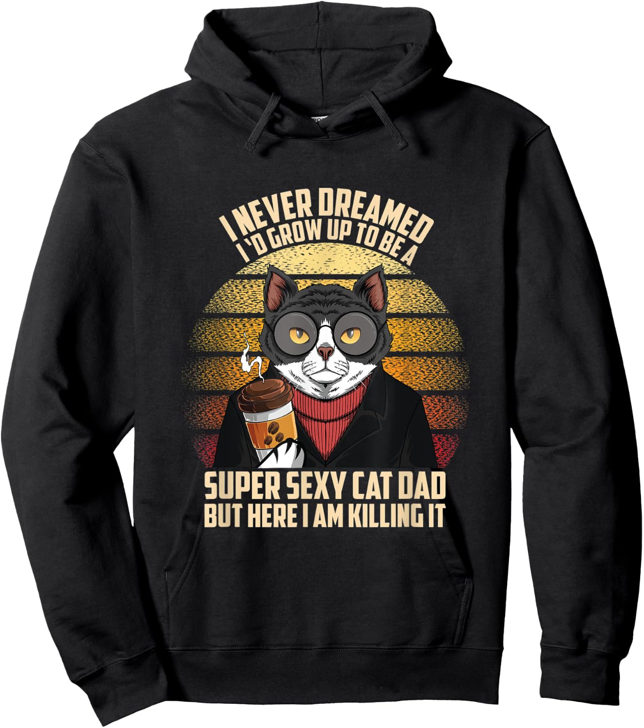 Fathers day I Never Dreamed I'd Grow Up To Be A Sexy Cat Dad Men Hoodie - Hoodie | Black