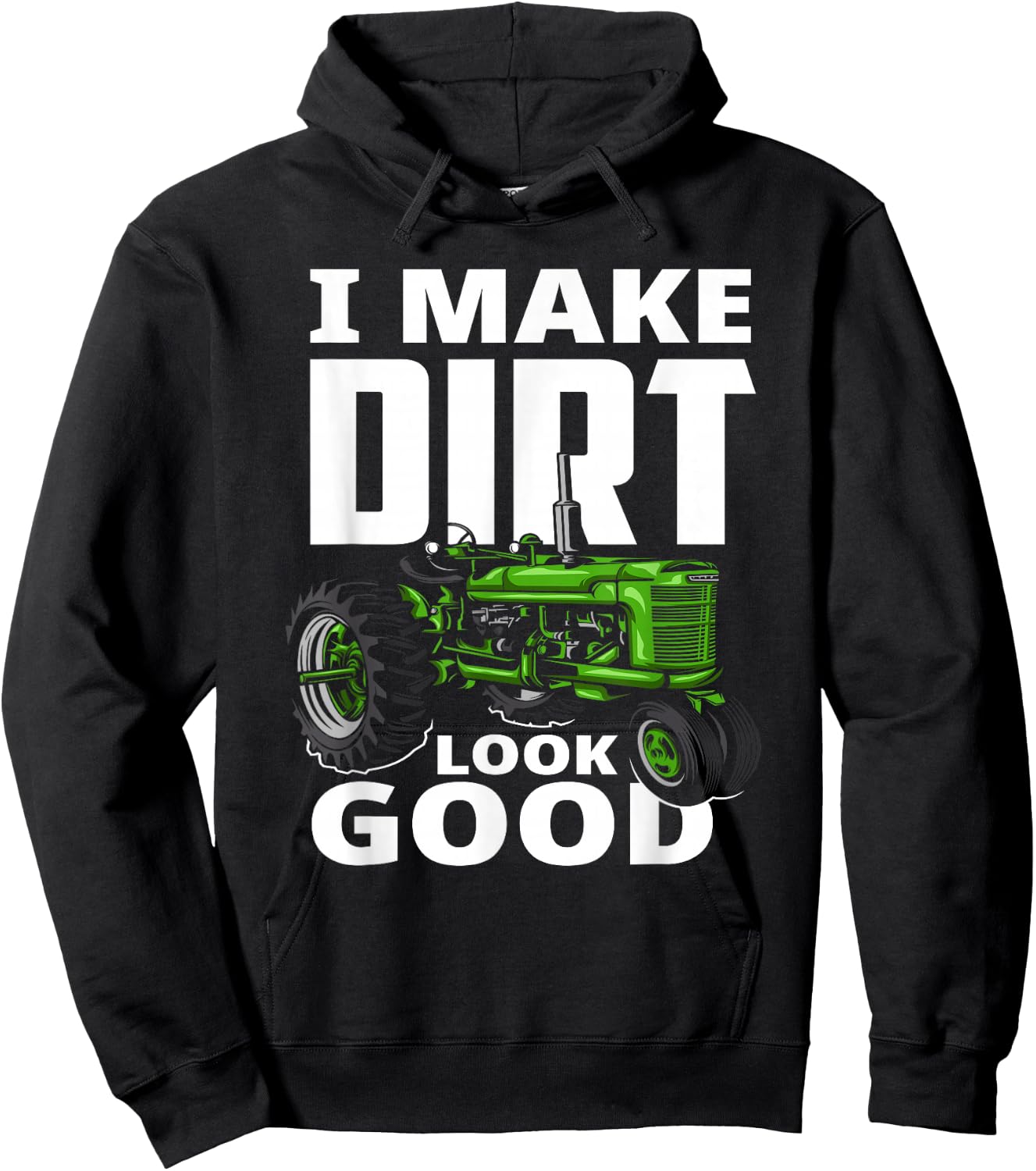 I Make Dirt Look Good - Tractor Driver Hoodie - Hoodie | Black
