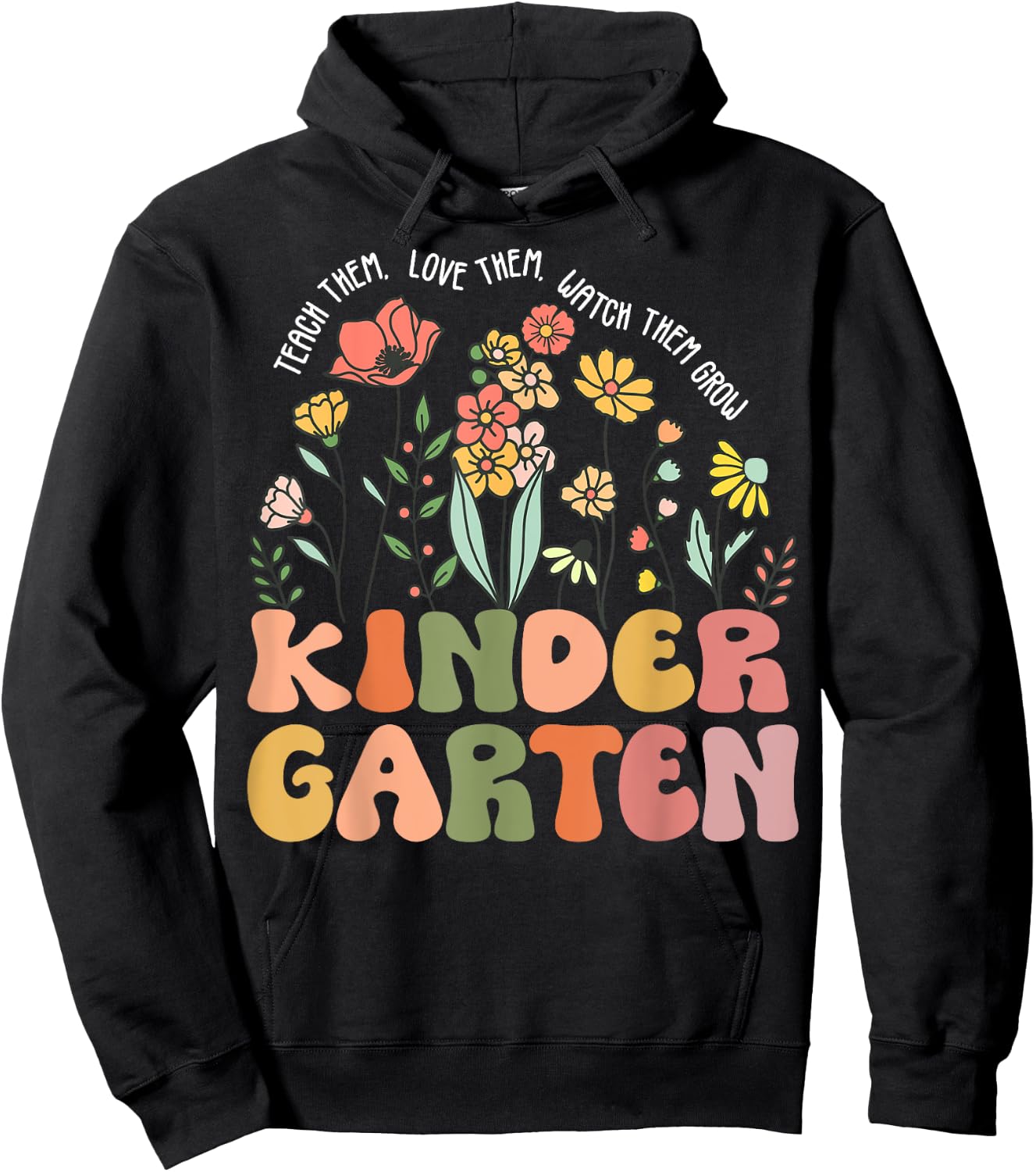 Teach Them Love Them Watch Them Grow Kindergarten Teacher Women Hoodie - Hoodie | Black