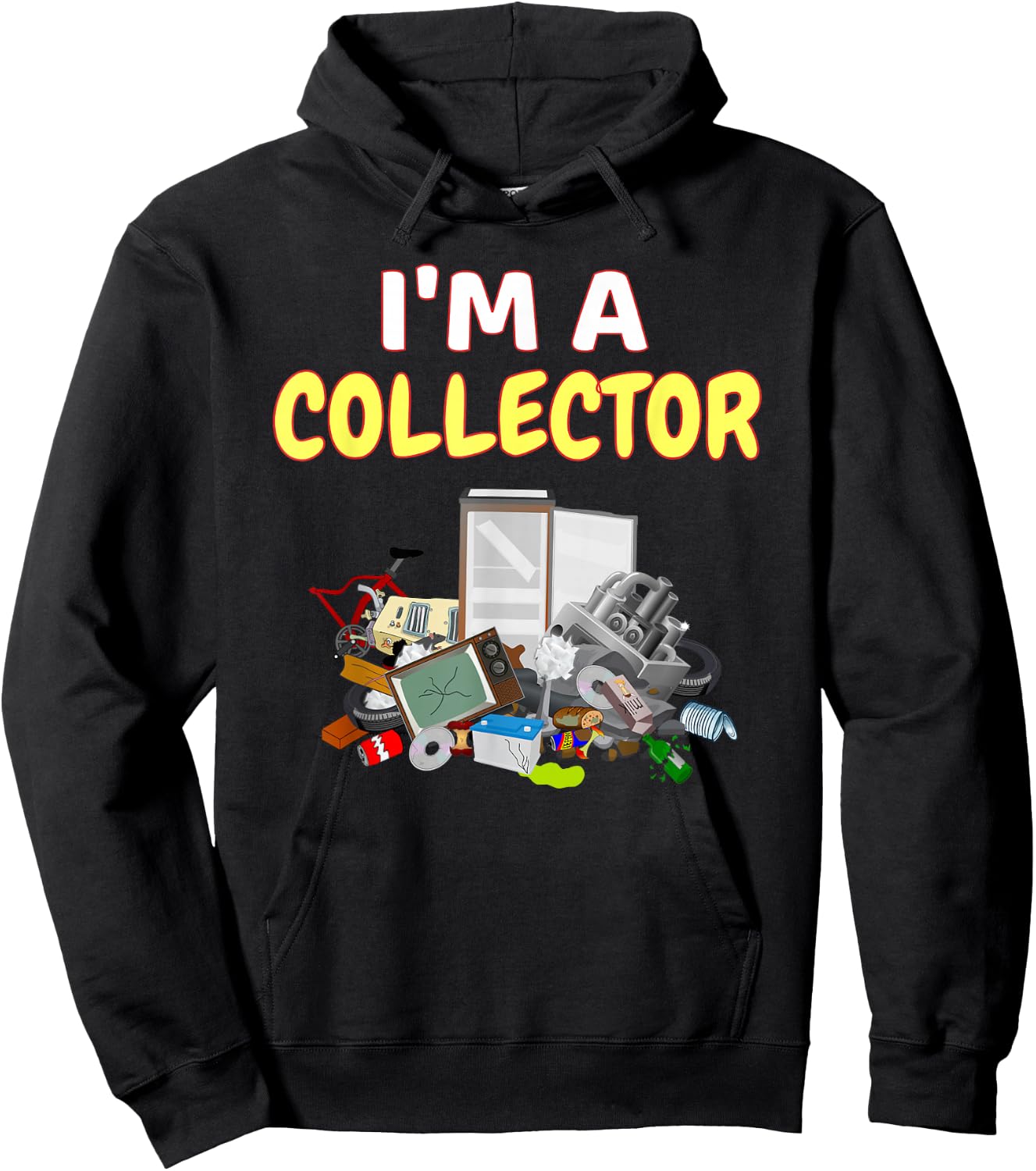 I'm A Collector Hoarder Junk Funny Scrapper Metal Recycle Hoodie - Hoodie | Black