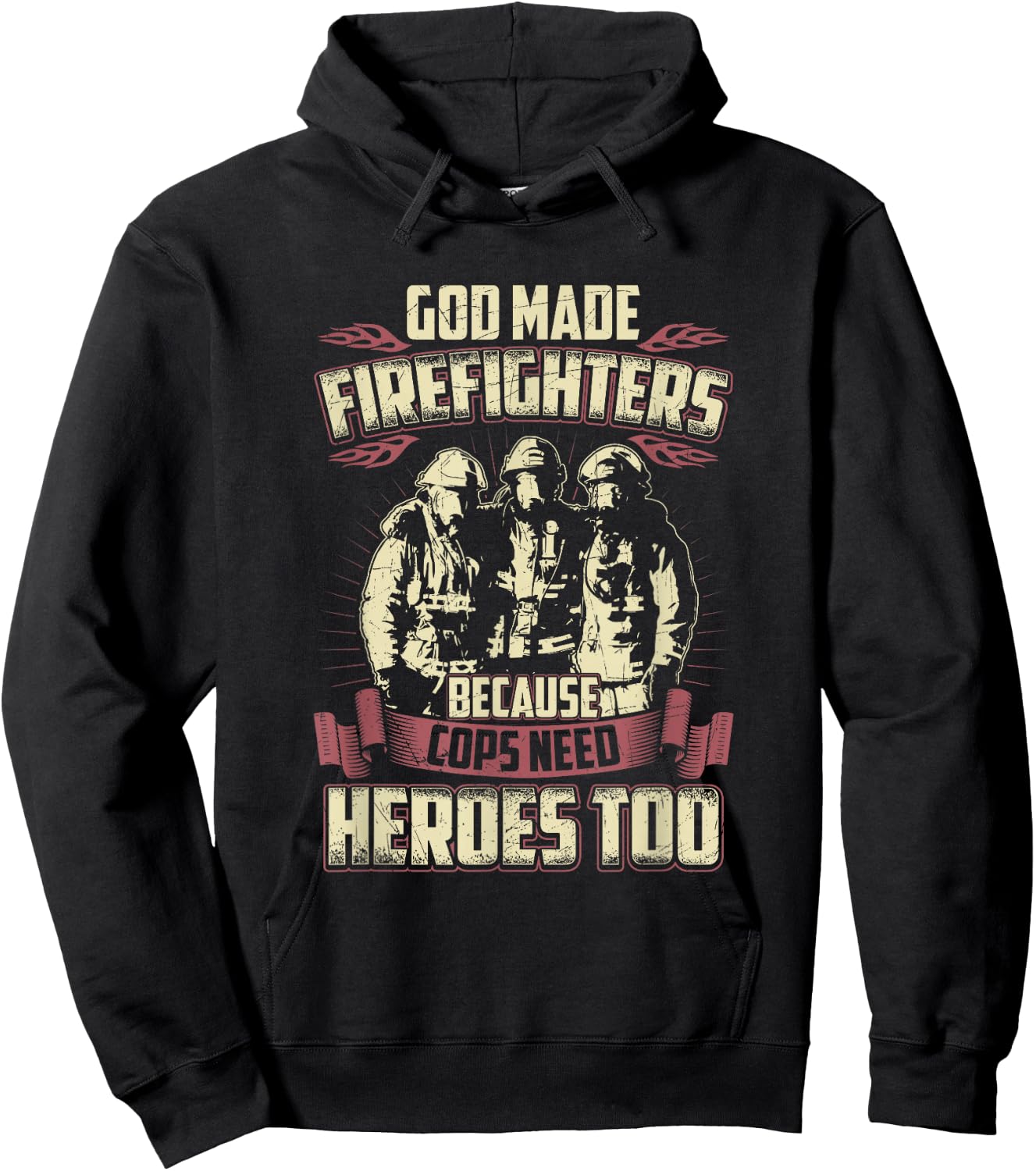God Made Firefighters Because Cops Need Heroes Too Hoodie - Hoodie | Black