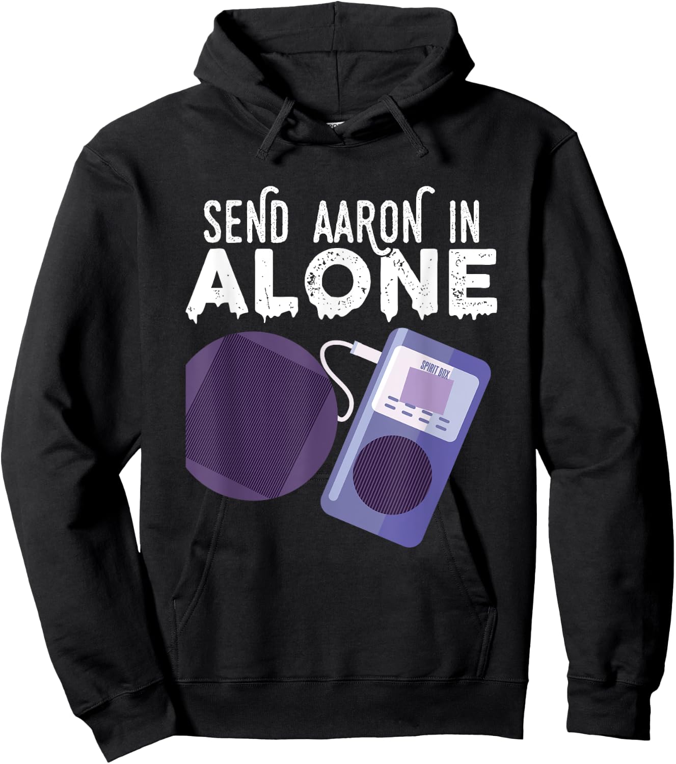 Send Aaron in Alone Paranormal Ghost Hunting Hoodie - Hoodie | Black