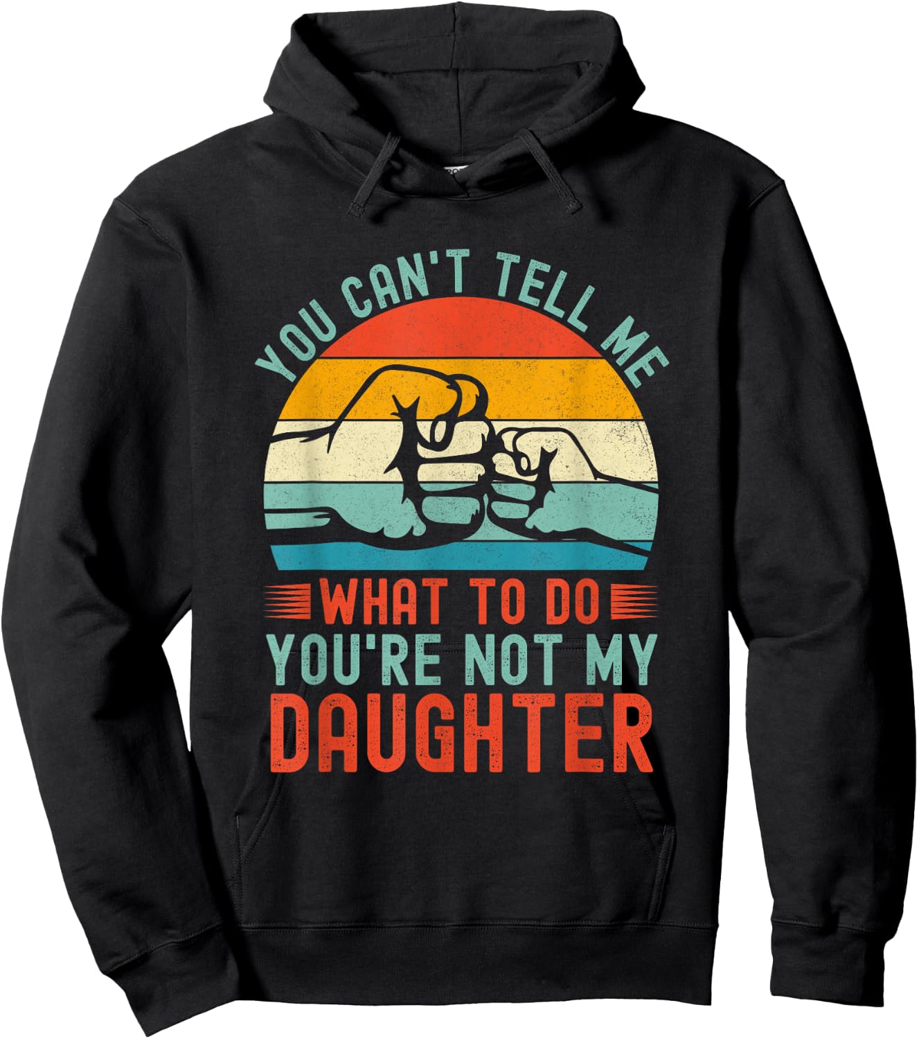 You Can't Tell Me What To Do You're Not My Daughter Vintage Hoodie - Hoodie | Black