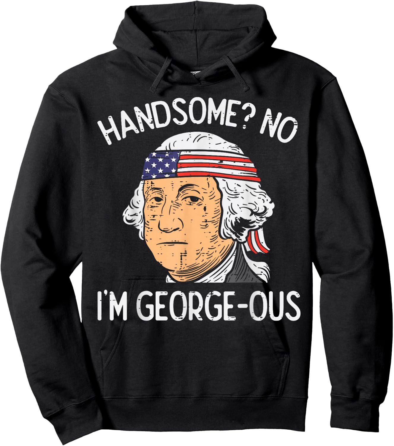 Handsome No Georgeous Washington Funny 4th of July Fourth Hoodie - Hoodie | Black
