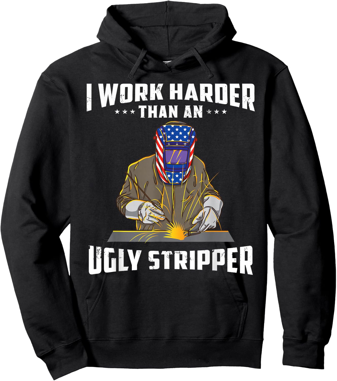 I Work Harder Than an Ugly Stripper Funny Welder Welding Hoodie - Hoodie | Black