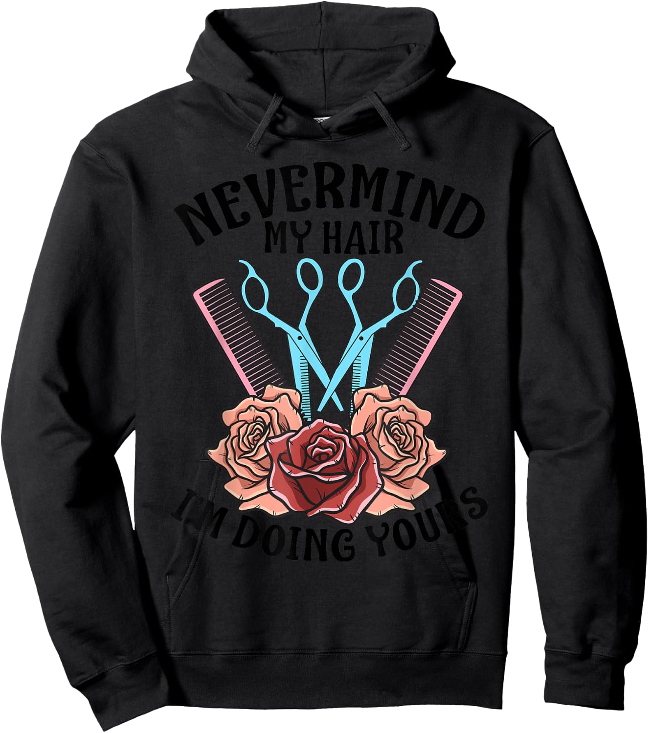 Funny Nevermind My Hair I'm Doing Yours Gift Hairdresser Hoodie - Hoodie | Black