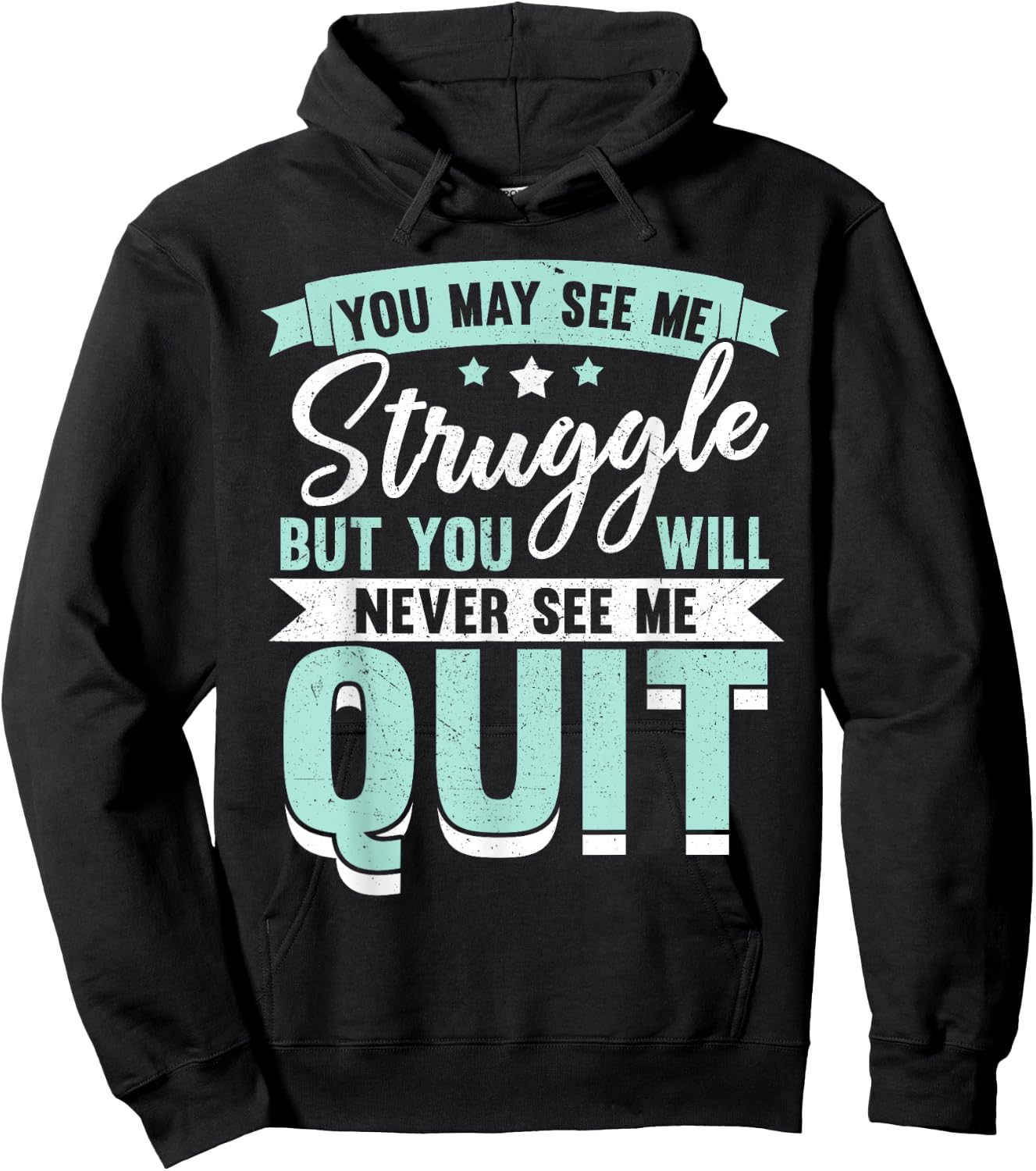 You May See Me Struggle But You Will Never See Me Quit Hoodie - Hoodie | Black