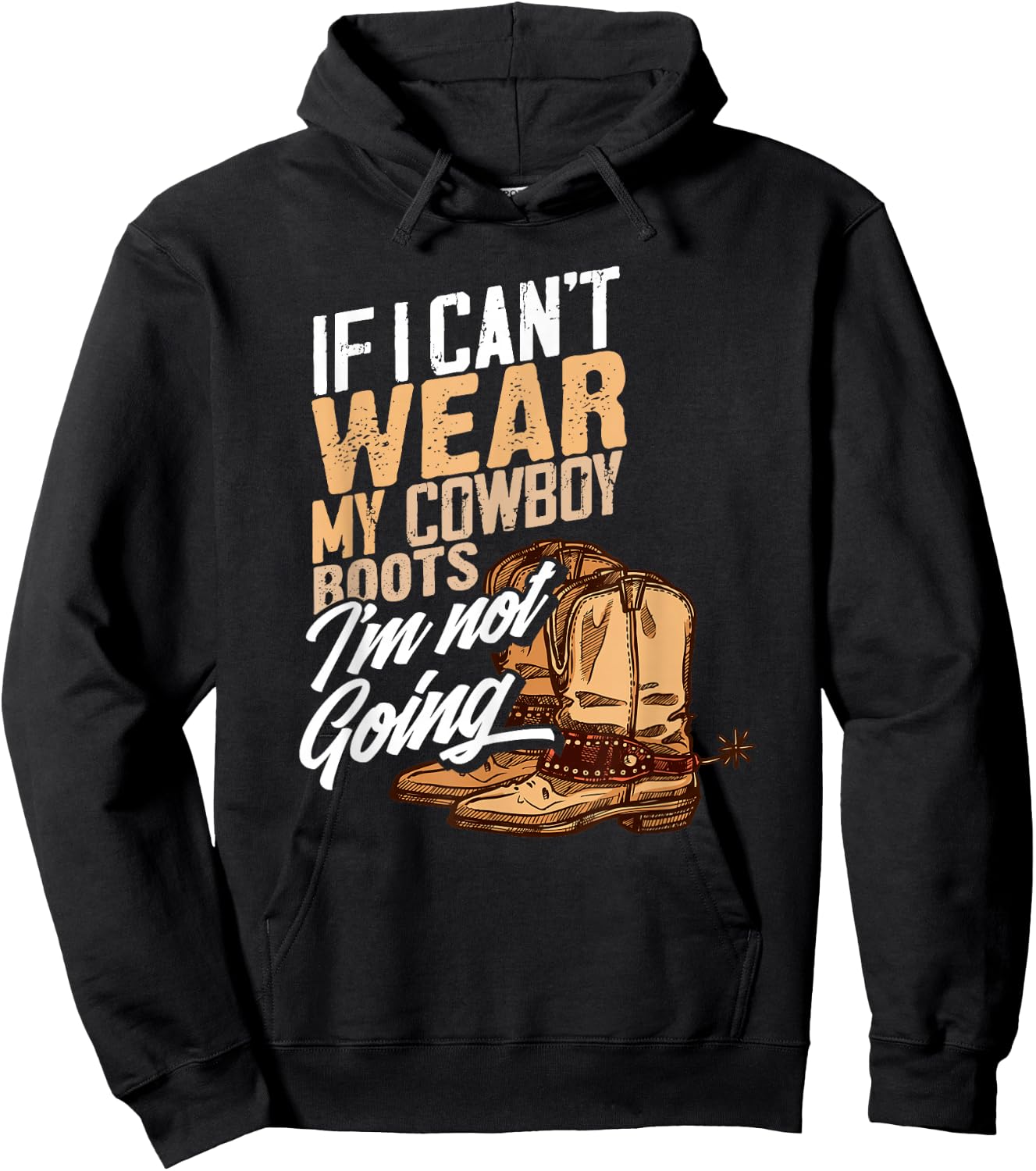If I Can't Wear My Cowboy Boots I'm Not Going - Fun Western Hoodie - Hoodie | Black