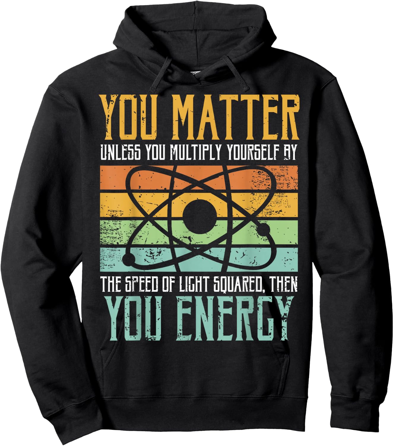 Science Quote Gift, You Matter, You Energy Hoodie - Hoodie | Black