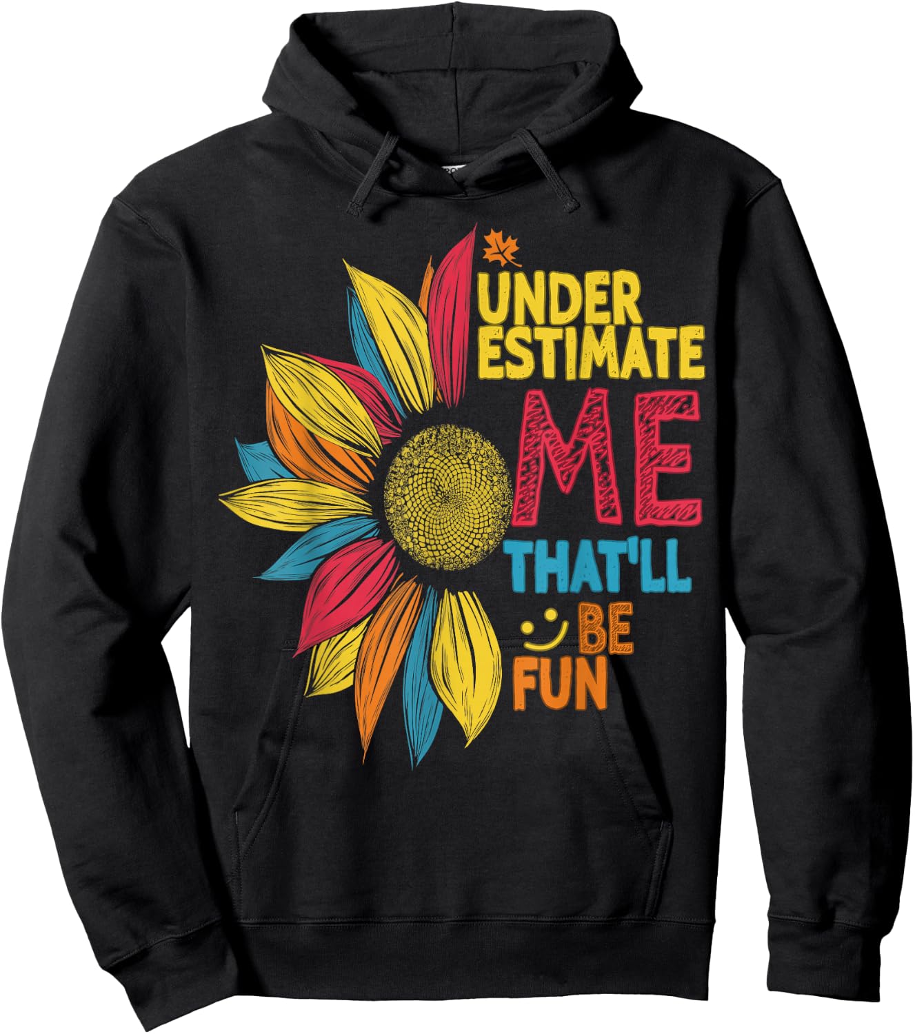 Cool Colorful Sunflower Underestimate Me That'll Be Fun Hoodie - Hoodie | Black