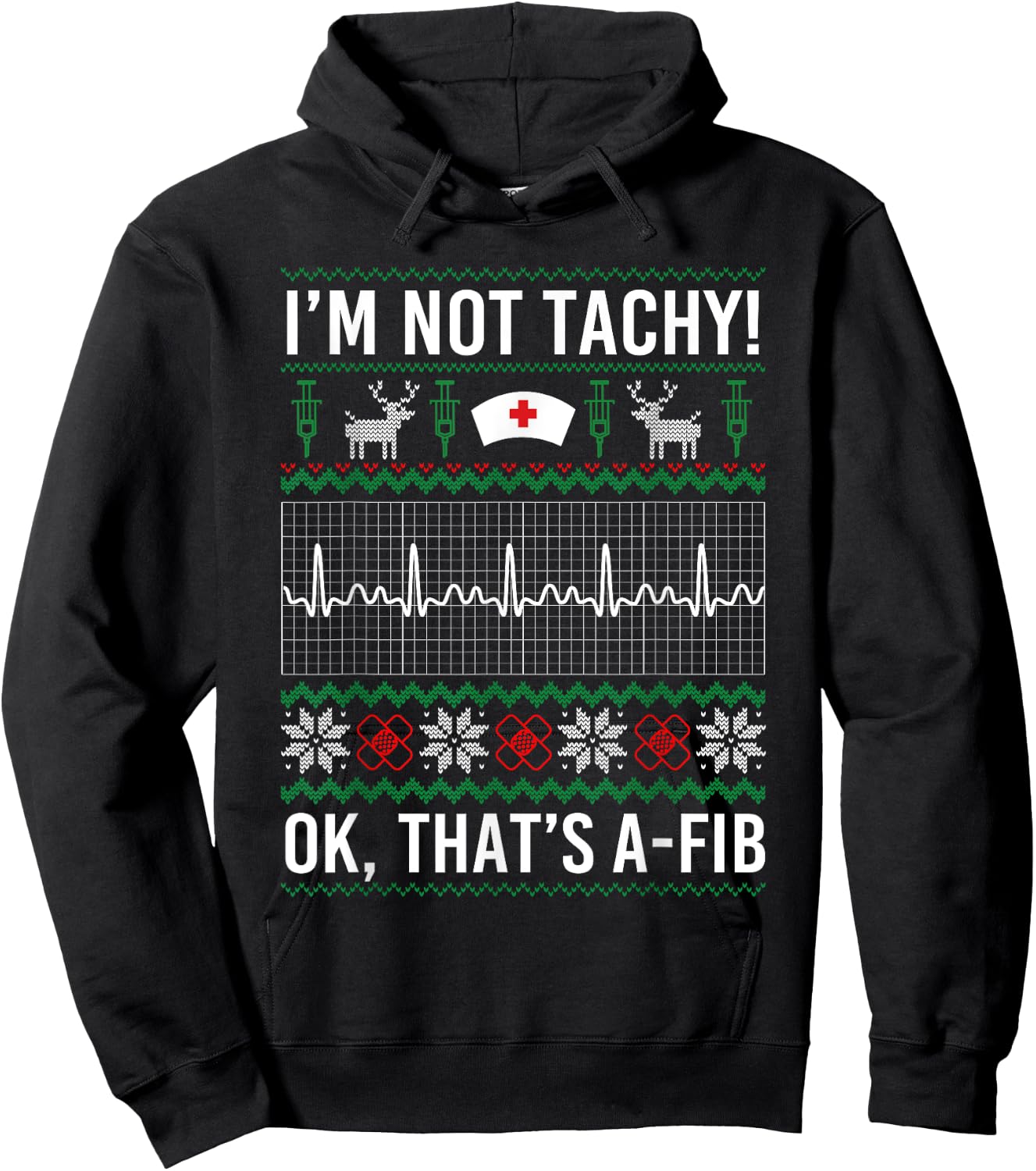 I'm Not Tachy Ok That's A-Fib Funny Nurse Christmas Ugly Hoodie - Hoodie | Black