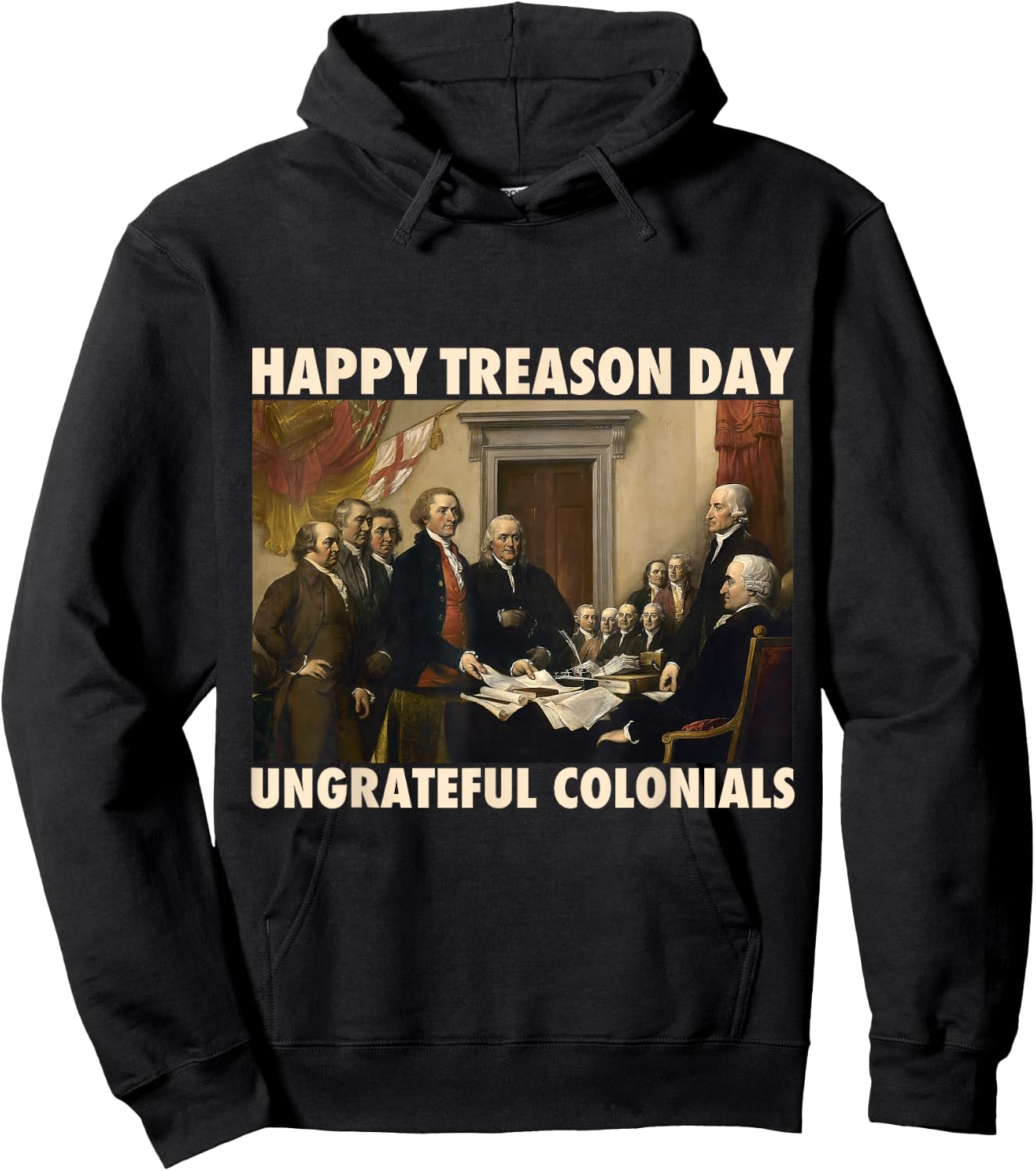Happy Treason Day Ungrateful Colonials Funny 4th of July Hoodie - Hoodie | Black