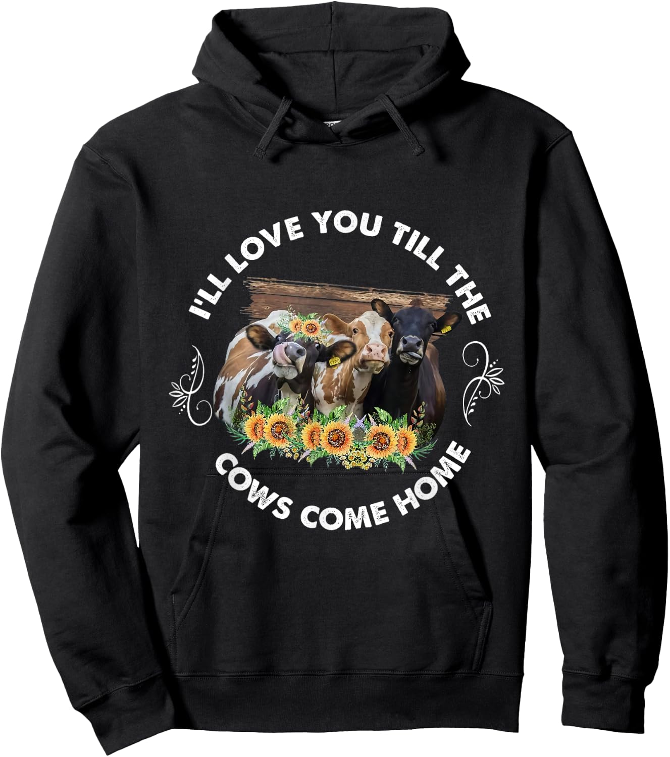 I'll Love You Till The Cows Come Home Cow Lover Farm Life Hoodie - Hoodie | Black