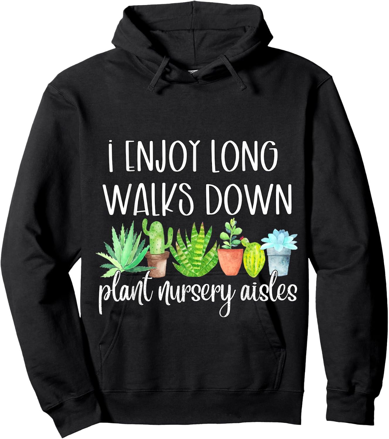 I Enjoy Long Walks Down The Plant Nursery Aisles Succulents Hoodie - Hoodie | Black