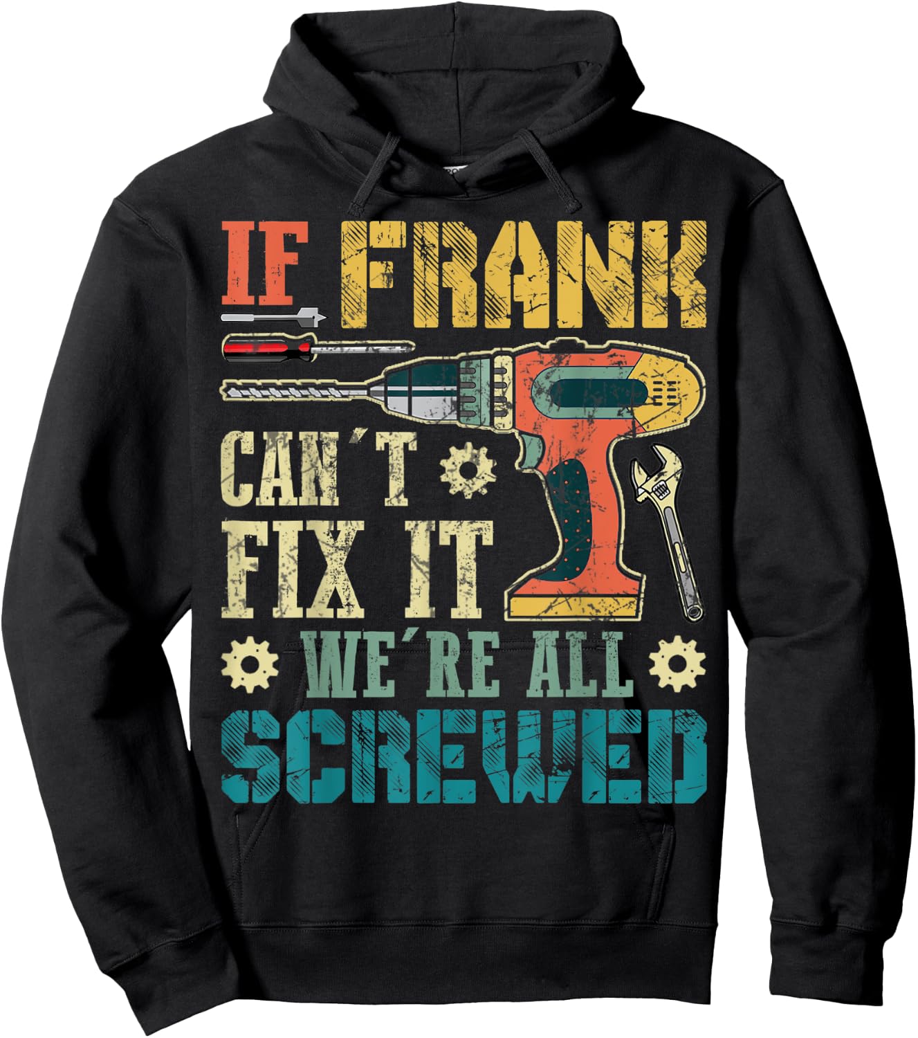 If Frank Can't Fix it We're All Screwed Funny Fathers Gift Hoodie - Hoodie | Black