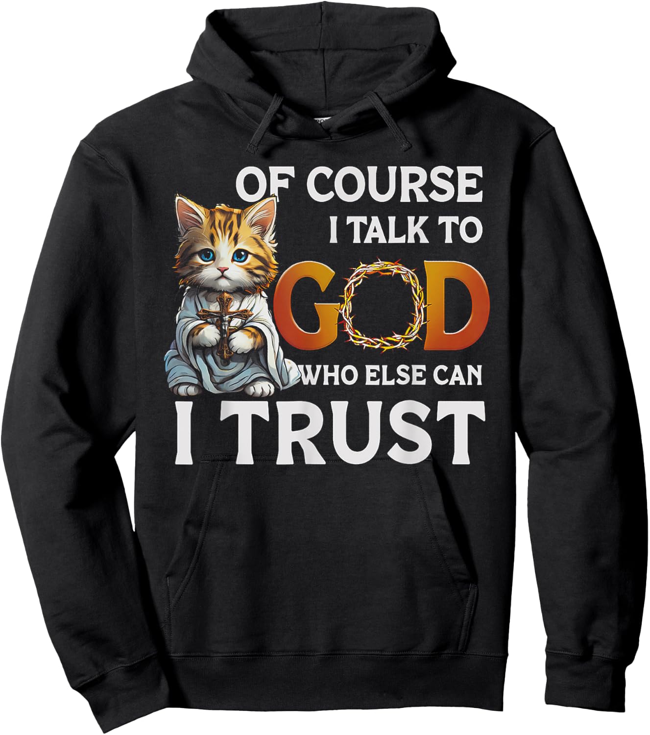 Of Course I Talk To God Who Else Can I Trust Funny Cat Men Women Hoodie - Hoodie | Black