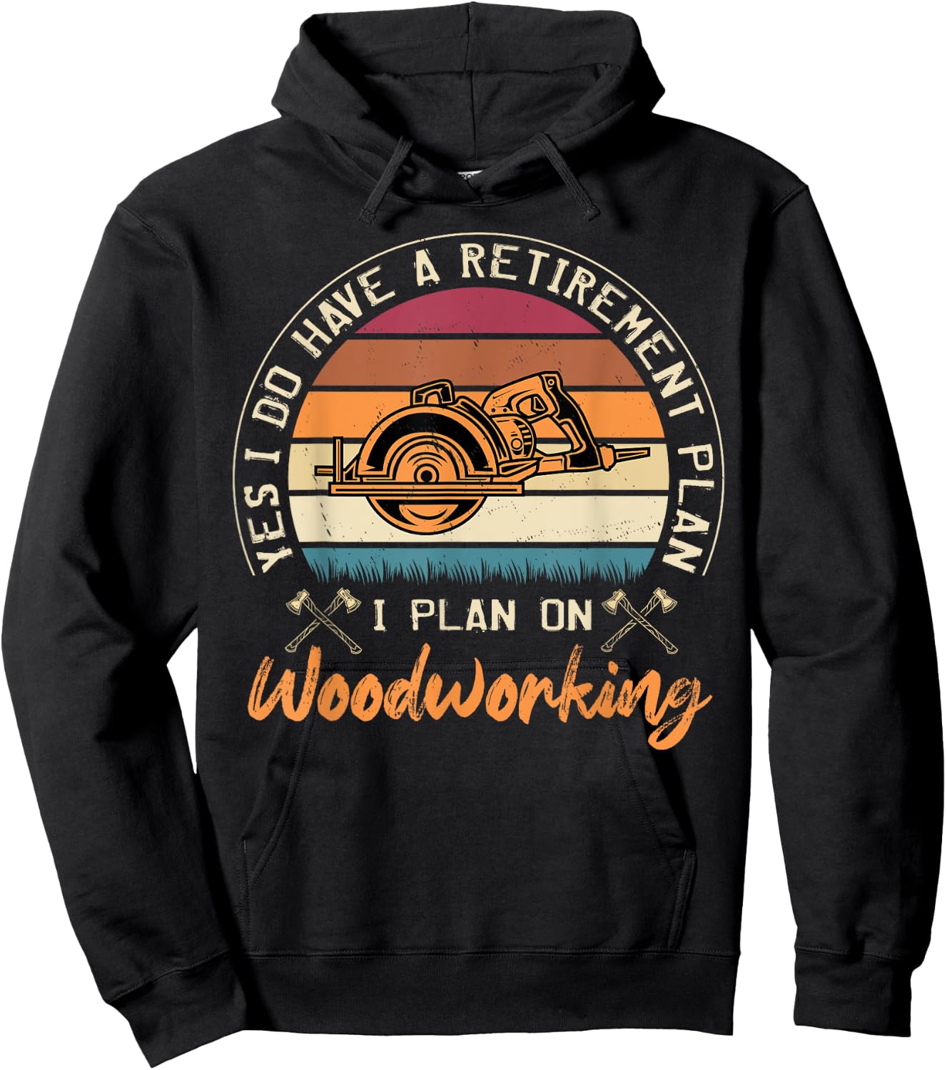 Yes I Do Have A Retirement Plan I Plan On Woodworking Hoodie - Hoodie | Black