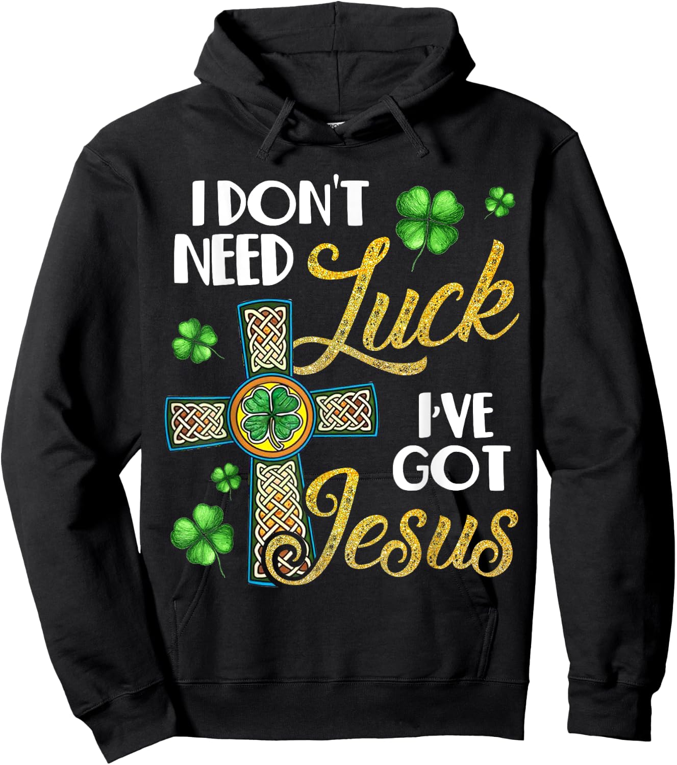 I Don't Need Luck I've Got Jesus St Patrick's Day Hoodie - Hoodie | Black