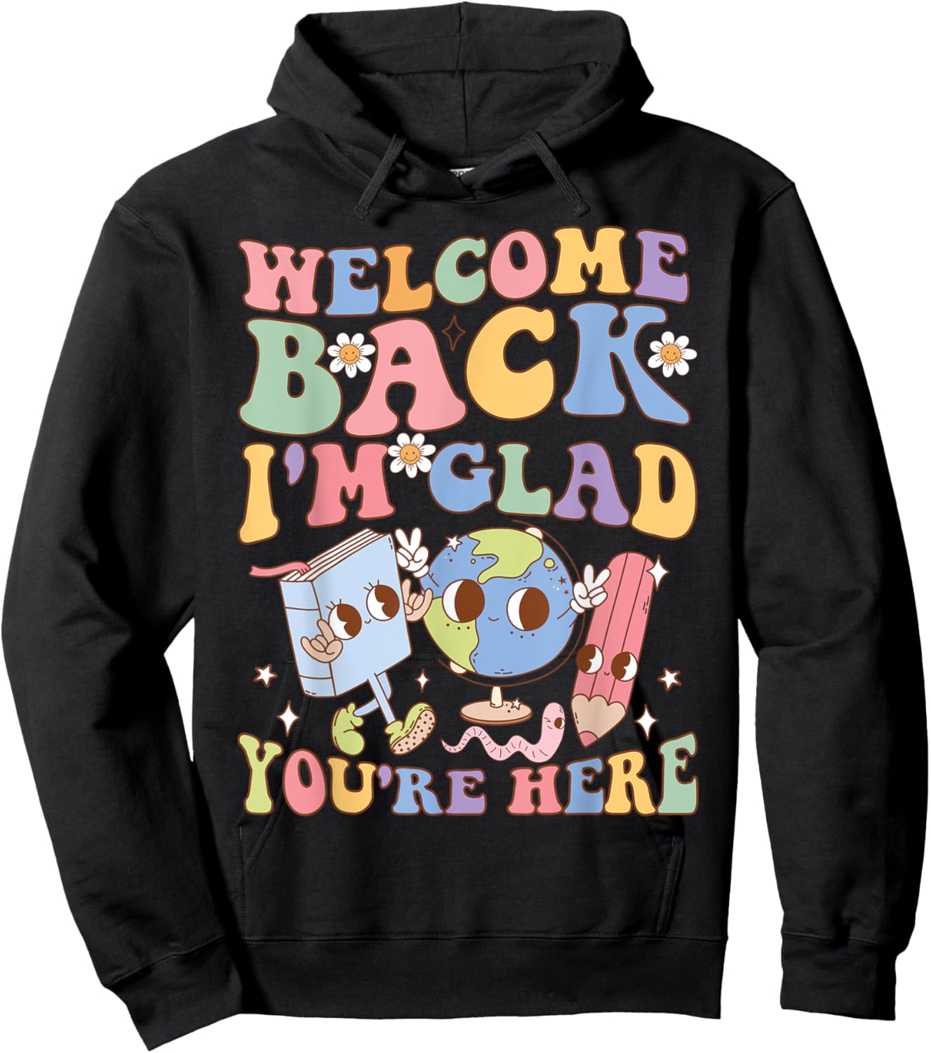 Welcome Back I'm Glad You're Here Happy First Day Of School Hoodie - Hoodie | Black