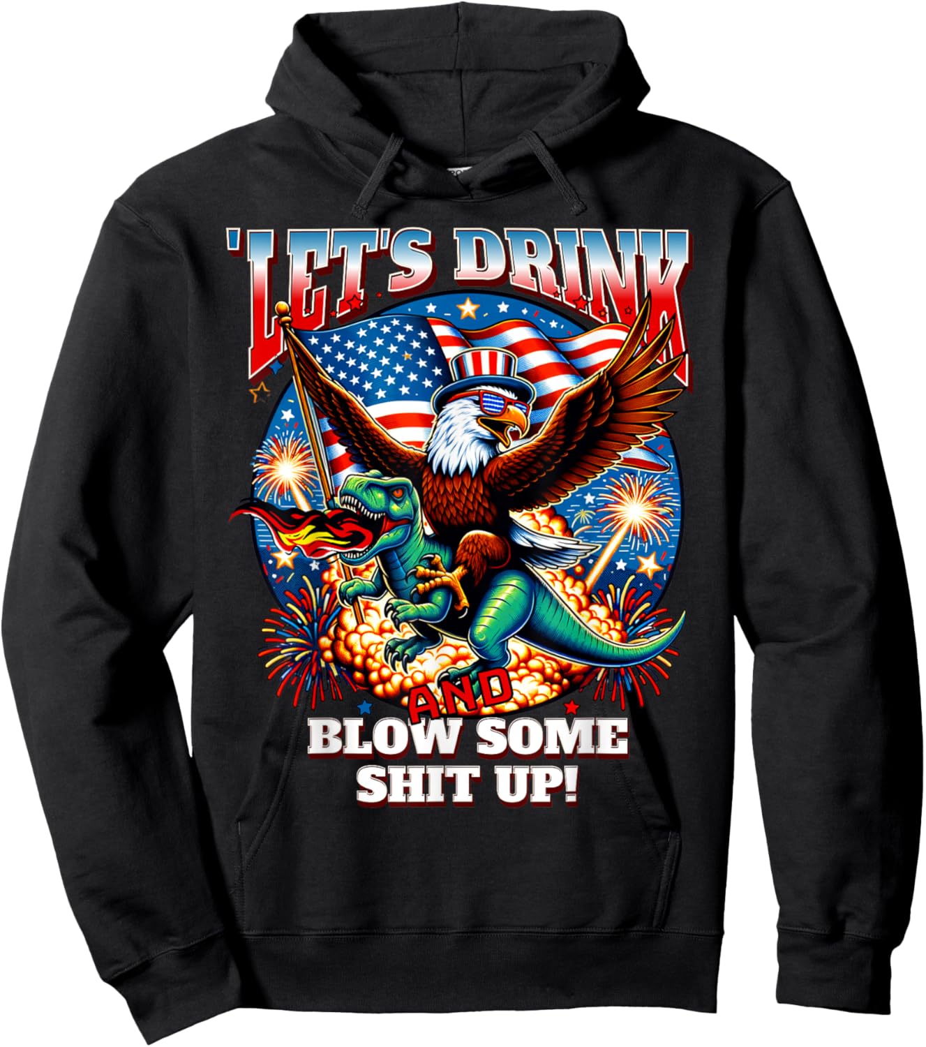 Let's Drink And Blow Shit Up! Eagle Riding T-Rex Fireworks Hoodie - Hoodie | Black