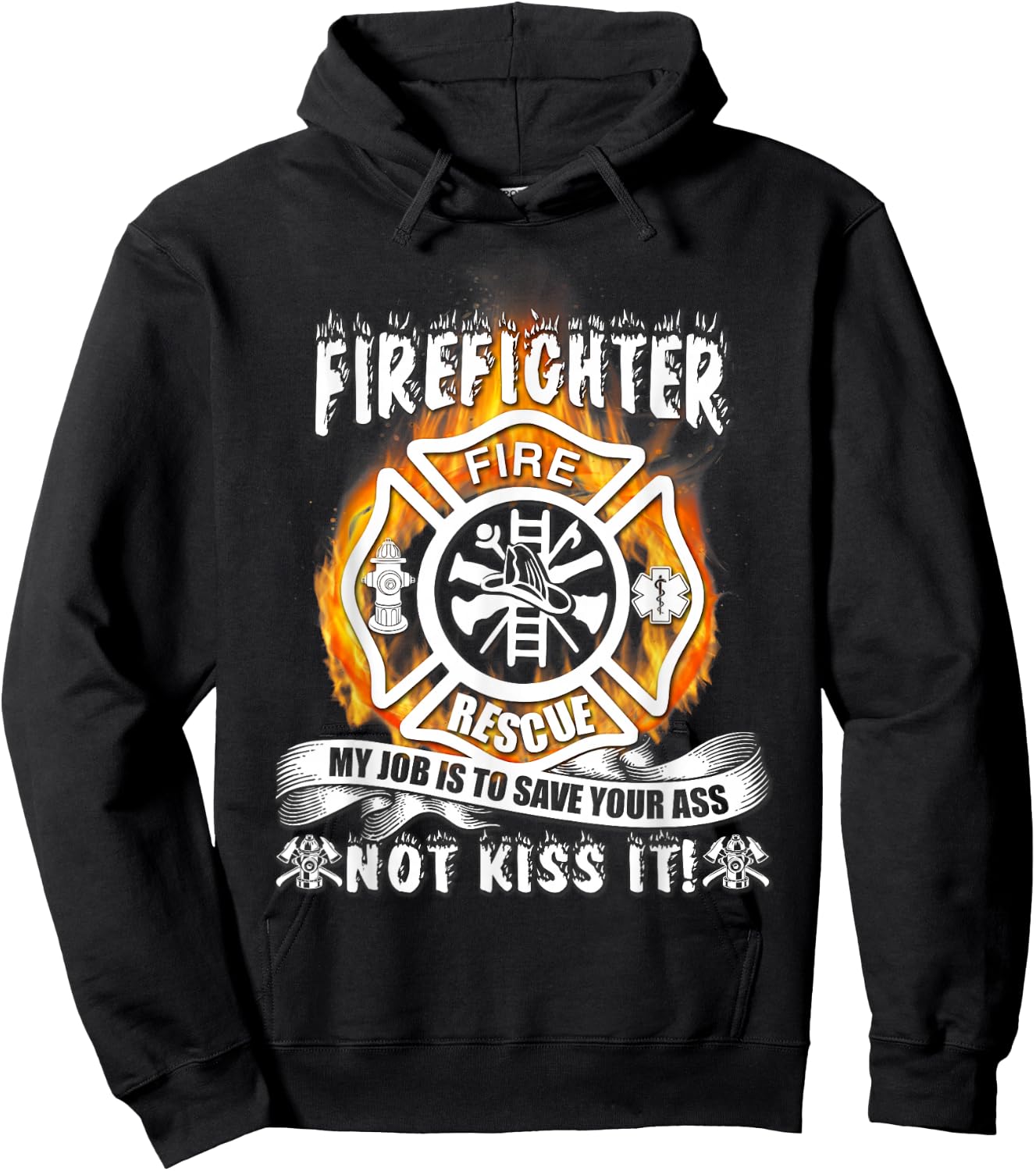 Firefighter My Job Is To Save Your Ass Not Kiss It Funny Hoodie - Hoodie | Black