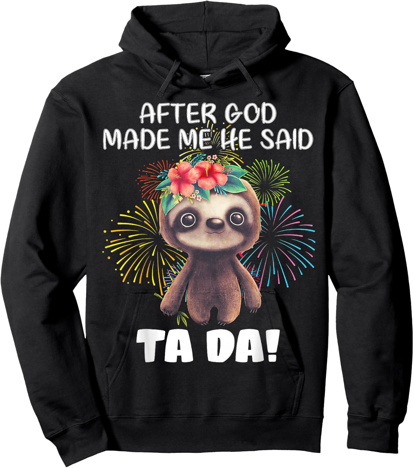 After God made me He said Ta-da Funny Sloth Hoodie - Hoodie | Black