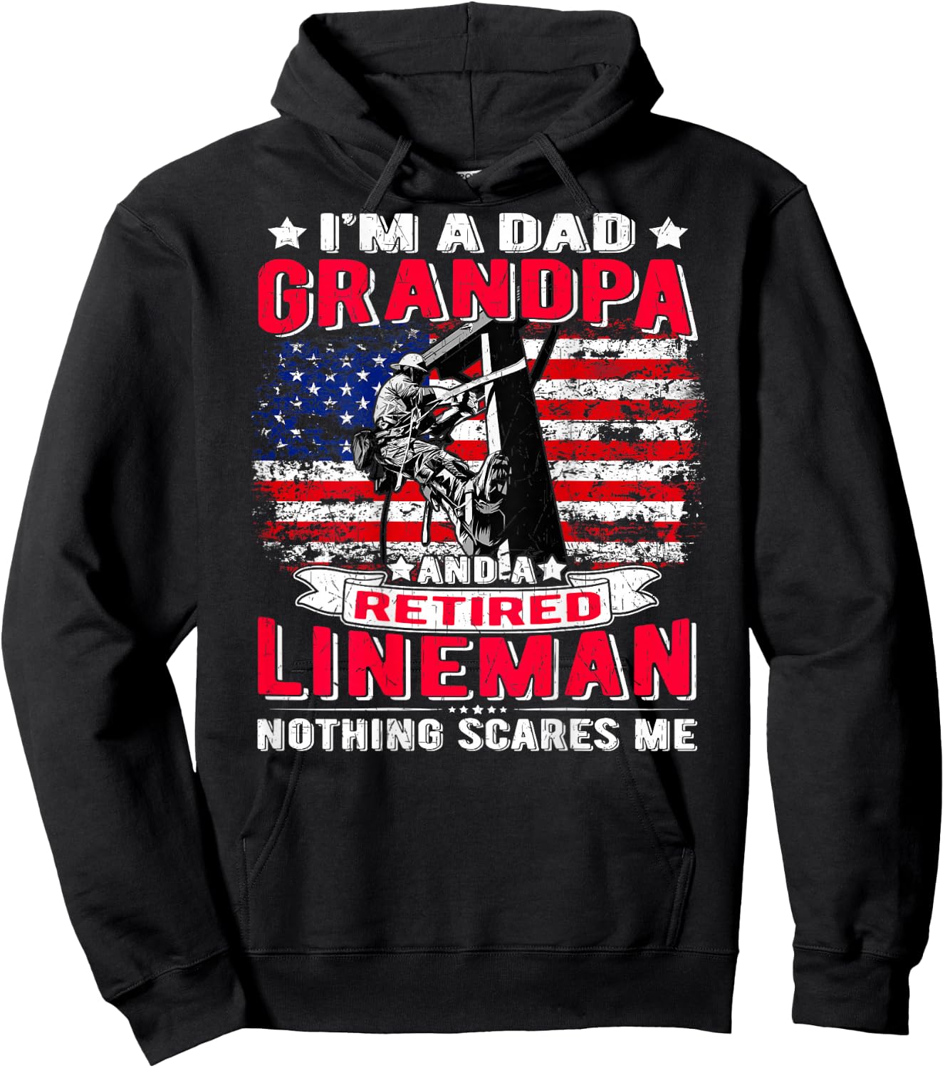 I'm Dad Grandpa Retired Lineman Nothing Scares Me USA Flag Hoodie - Hoodie | Black
