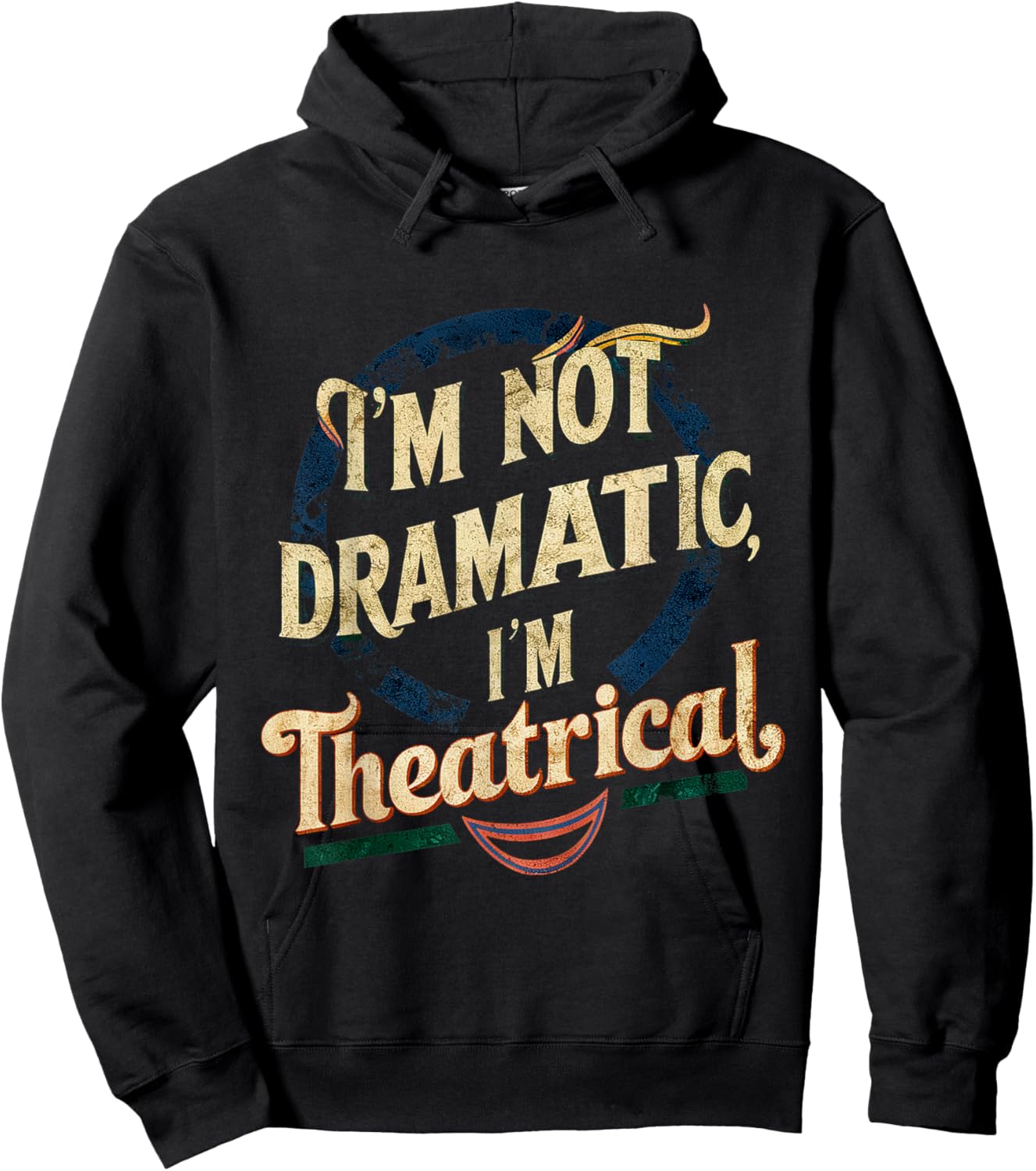 I'm Not Dramatic, I'm Theatrical __ Hoodie - Hoodie | Black